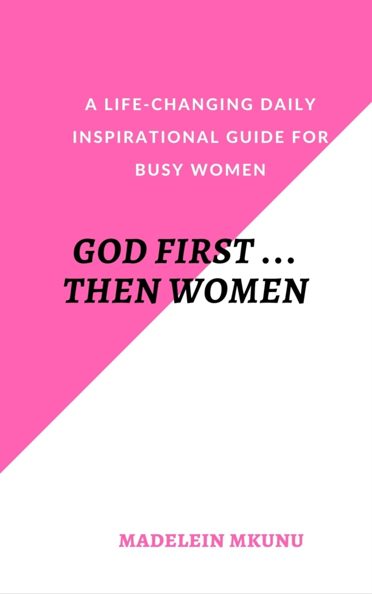 GOD FIRST ... THEN WOMEN: A life-changing daily inspirational guide for busy women