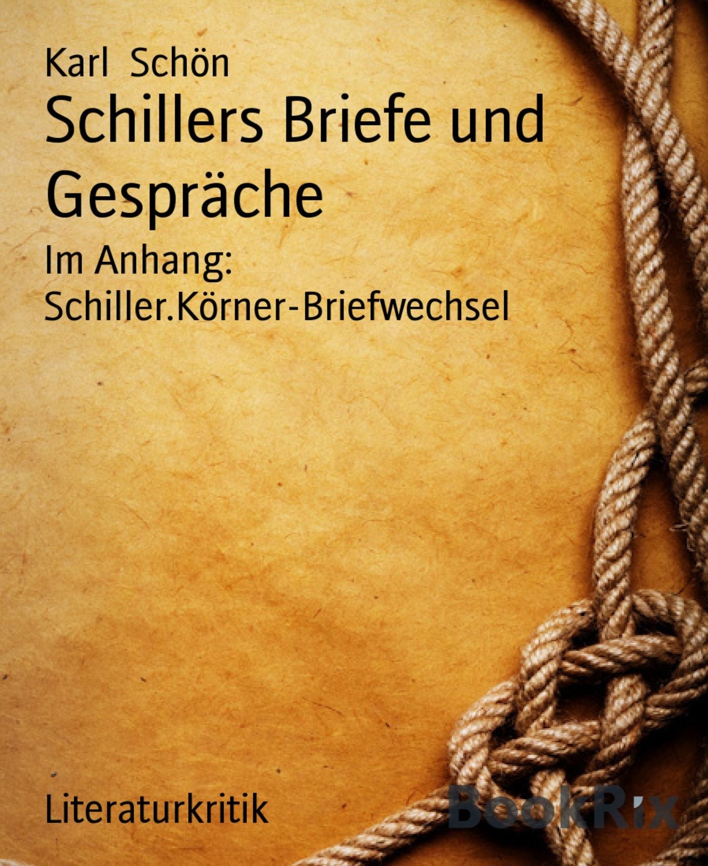 Schillers Briefe und Gespräche: Im Anhang: Schiller.Körner-Briefwechsel