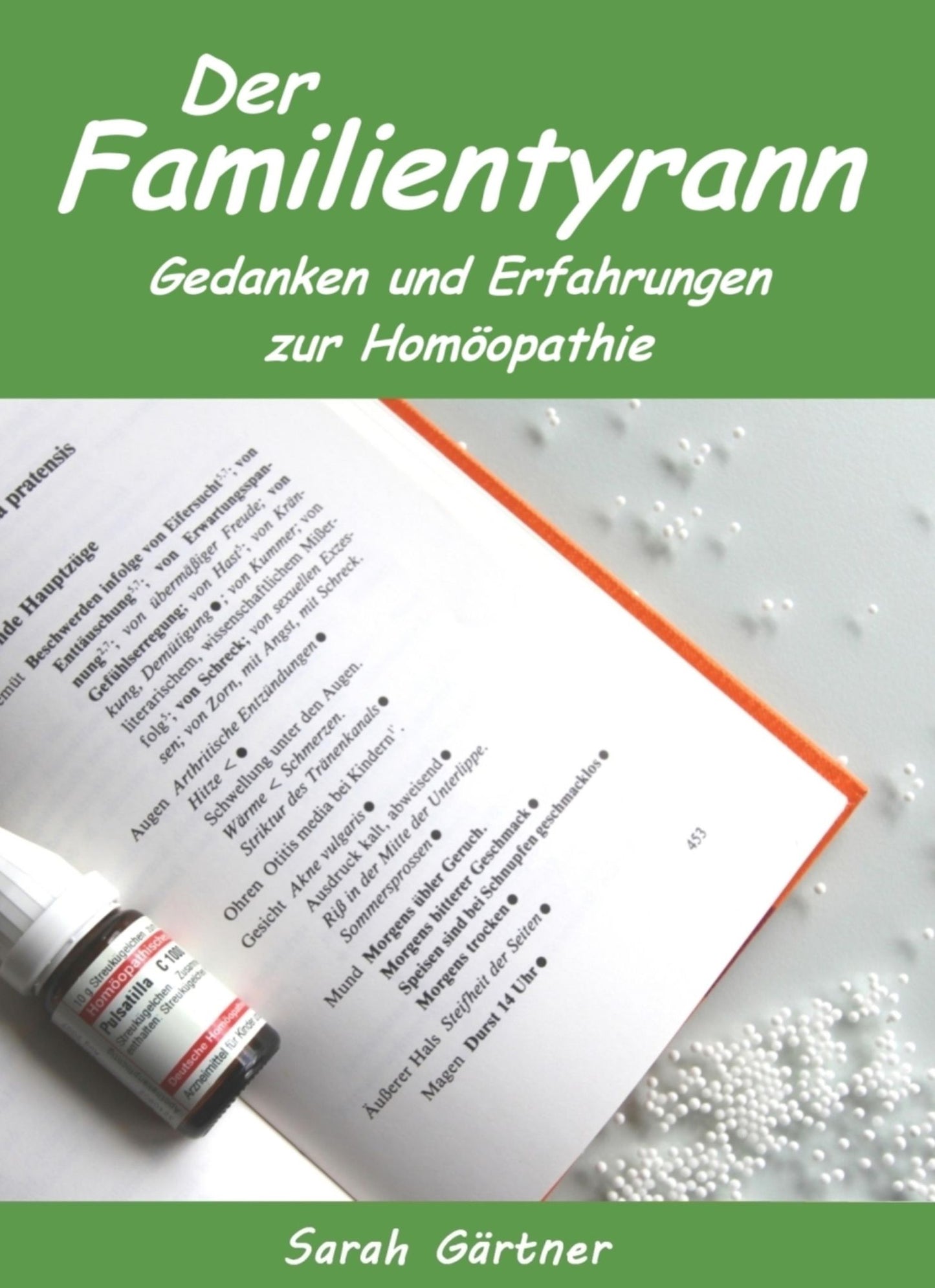 Der Familientyrann. Gedanken und Erfahrungen zur Homöopathie: Erfahrungsberichte vom Insider zur erfolgreichen Anwendung der 70 besten homöopathischen Mittel. Wichtig für Anfänger