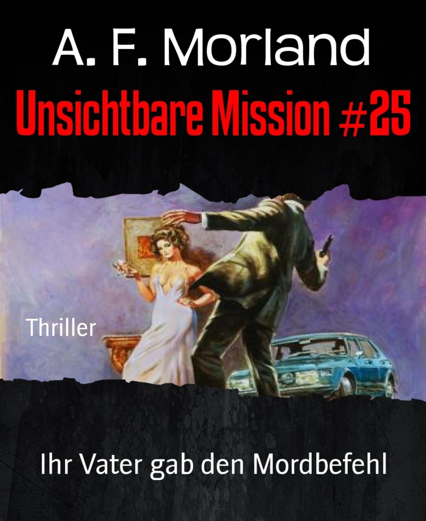 Unsichtbare Mission #25: Ihr Vater gab den Mordbefehl