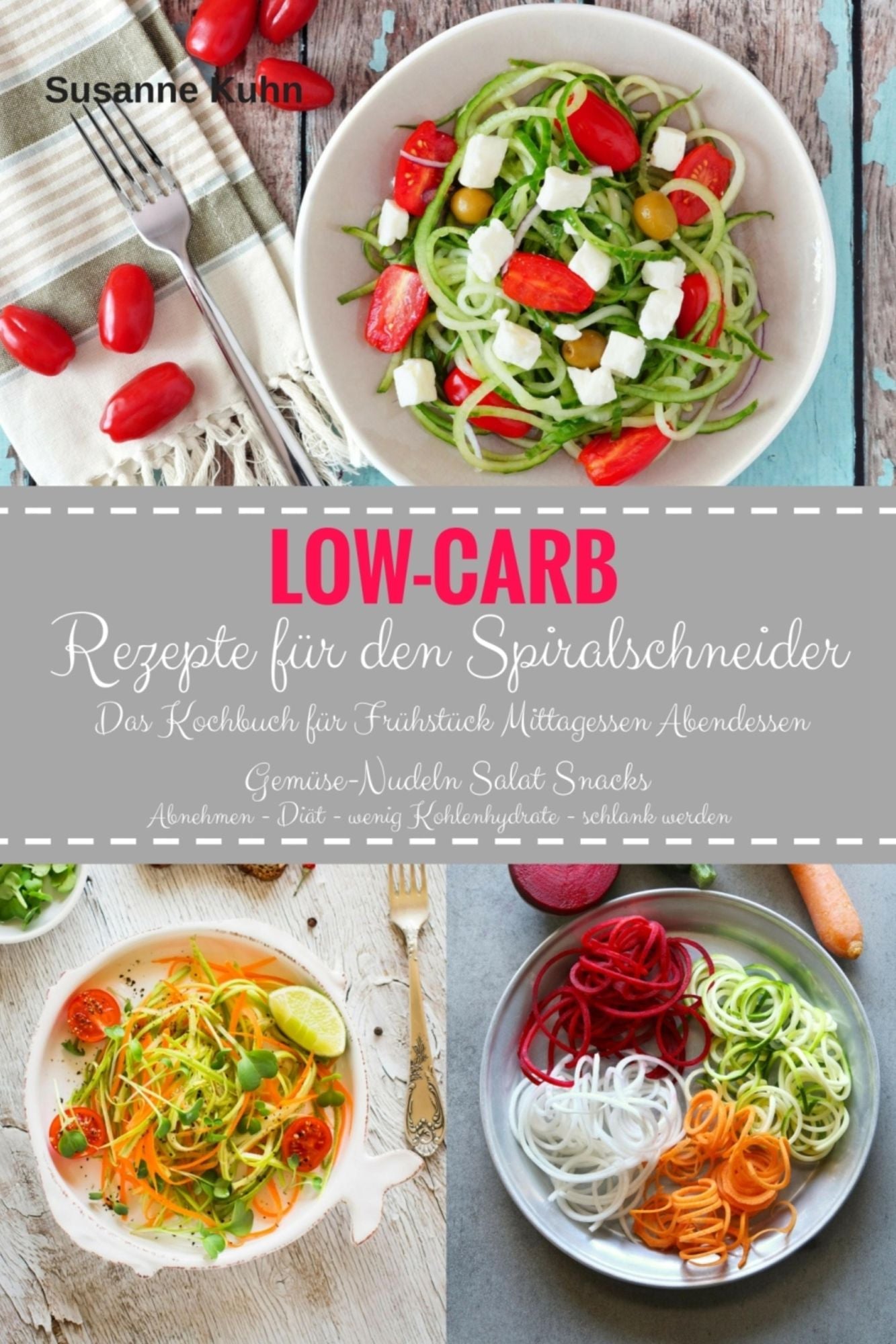 Low-Carb Rezepte für den Spiralschneider Das Kochbuch für Frühstück Mittagessen Abendessen Gemüse-Nudeln Salat Snacks: Abnehmen - Diät - wenig Kohlenhydrate - schlank werden