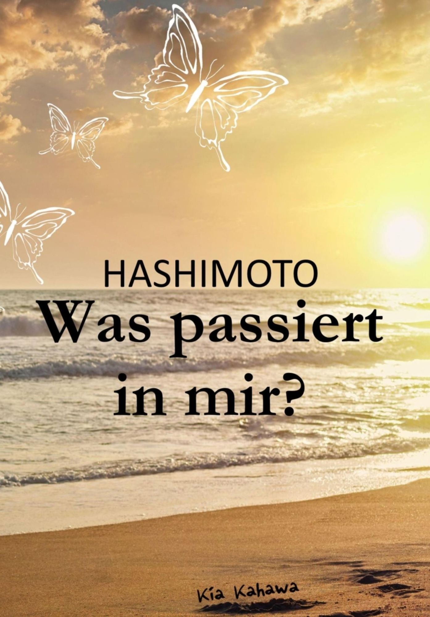 Hashimoto: Was passiert in mir?: Abnehmen mit Hashimoto durch das richtige Know-How