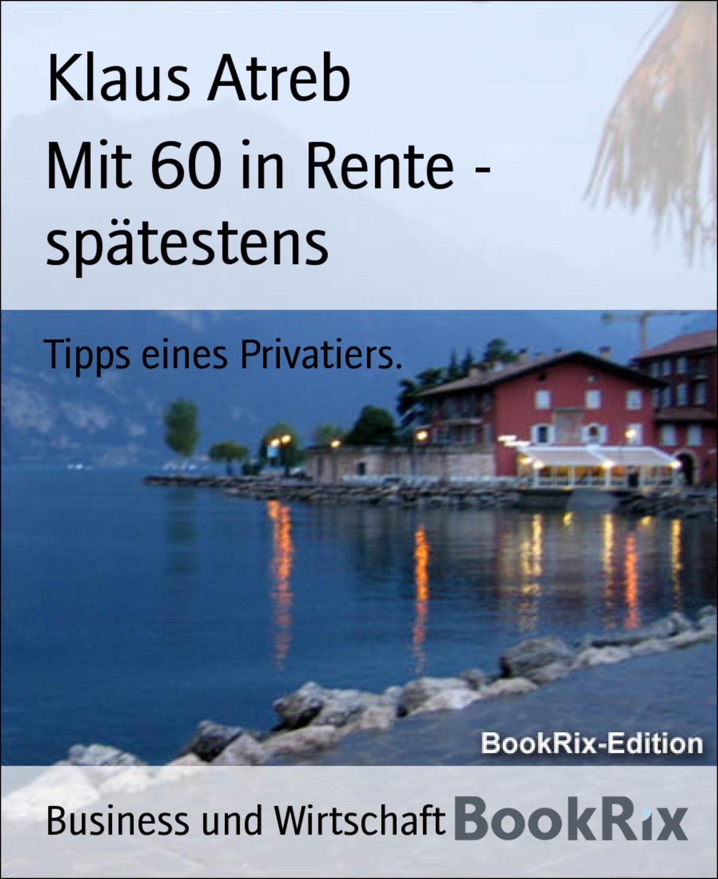 Mit 60 in Rente - spätestens: Tipps eines Privatiers.