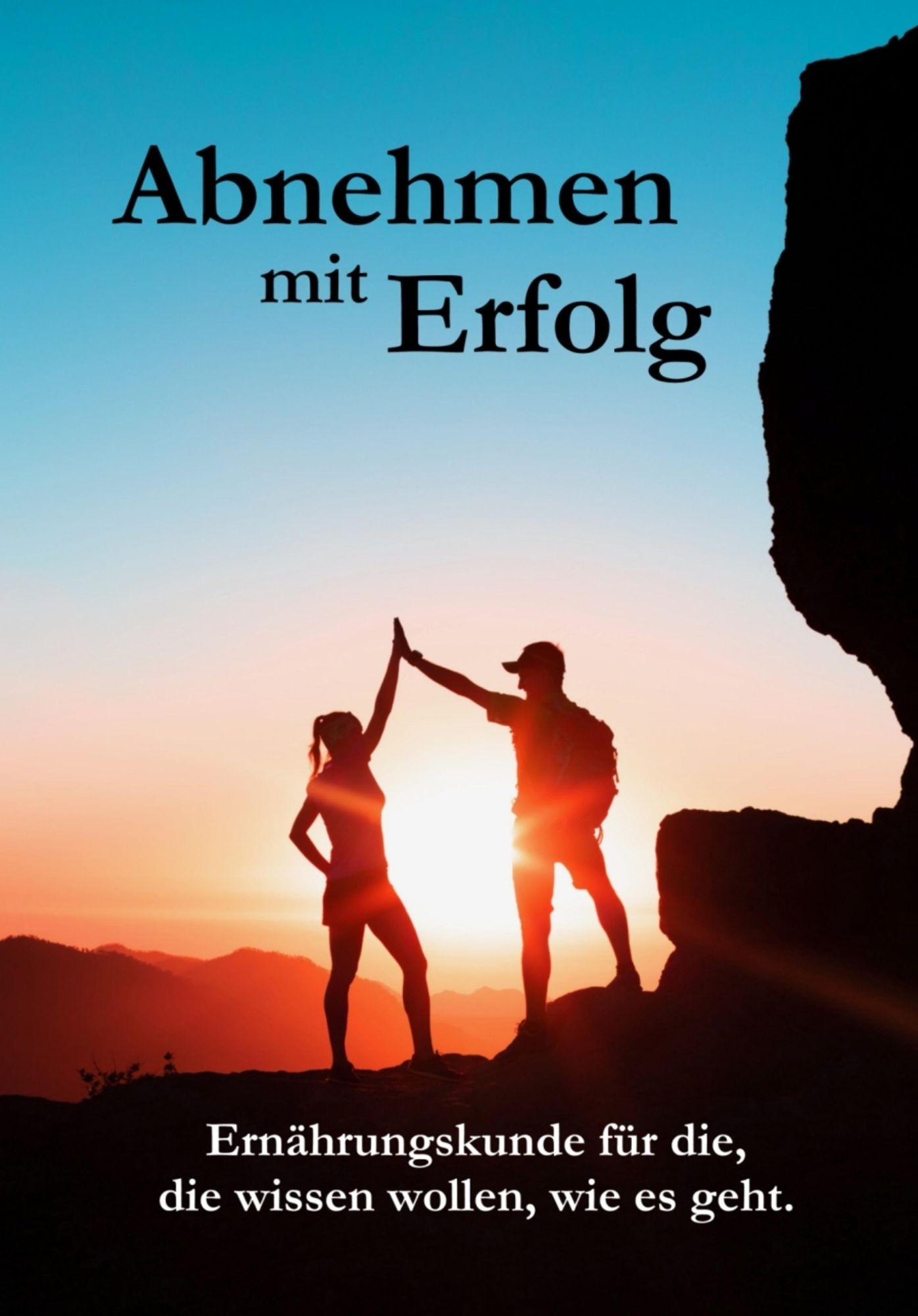 Abnehmen mit Erfolg: Ernährungskunde für die, die wissen wollen, wie es geht!