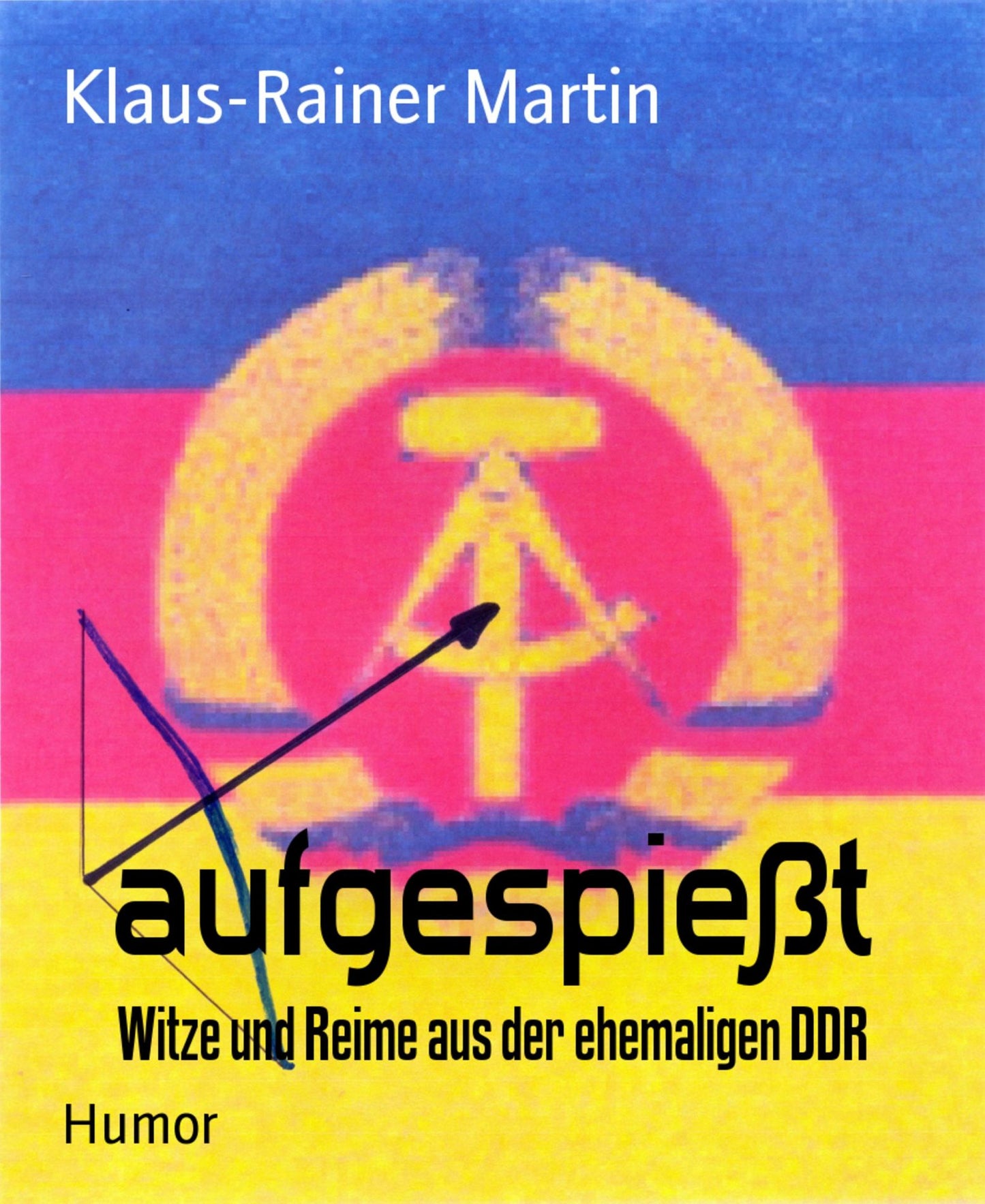 aufgespießt: Witze und Reime aus der ehemaligen DDR