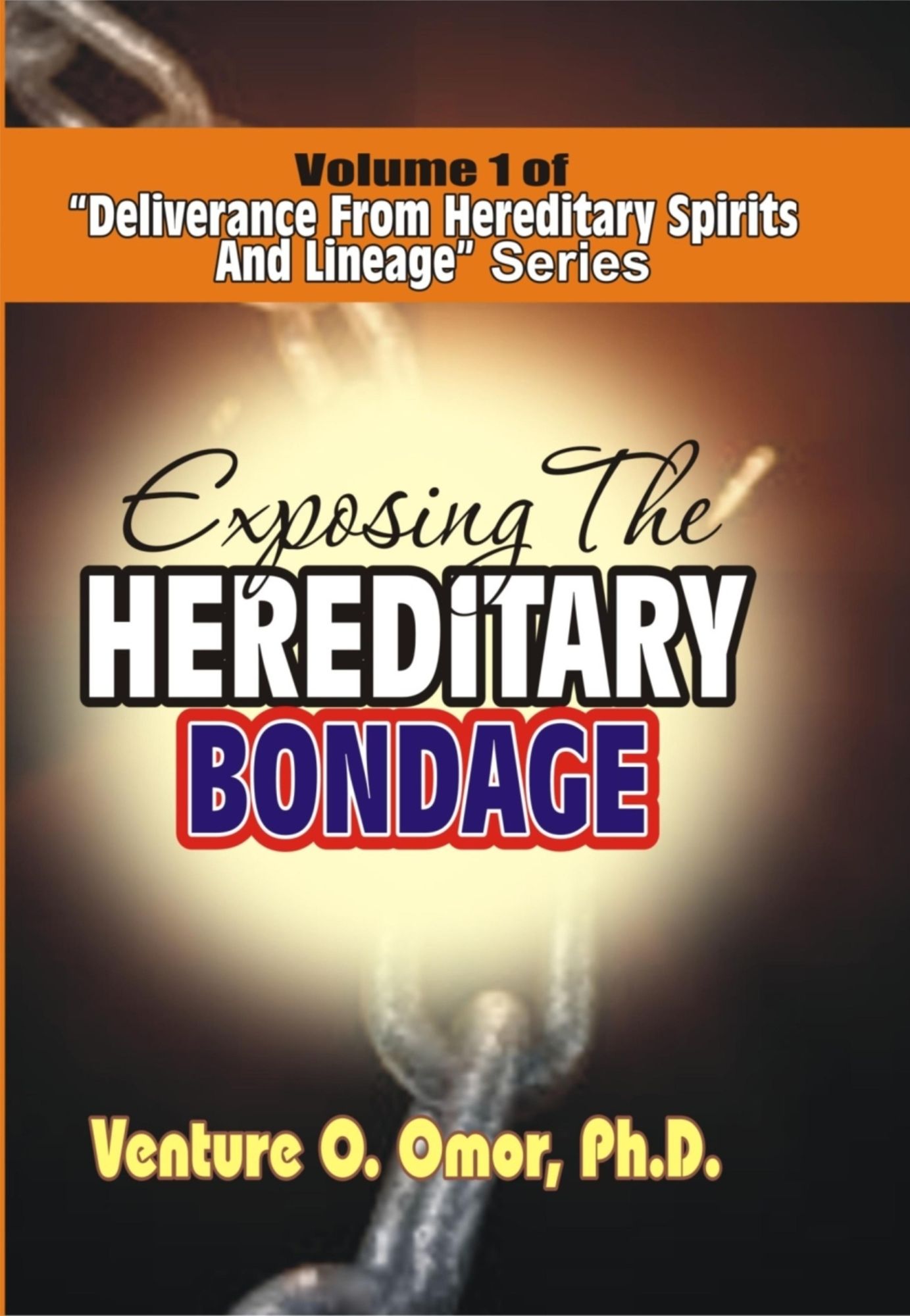 DELIVERANCE FROM HEREDITARY SPIRIT & LINEAGE VOLUME -1: EXPOSING HEREDITARY BONDAGE