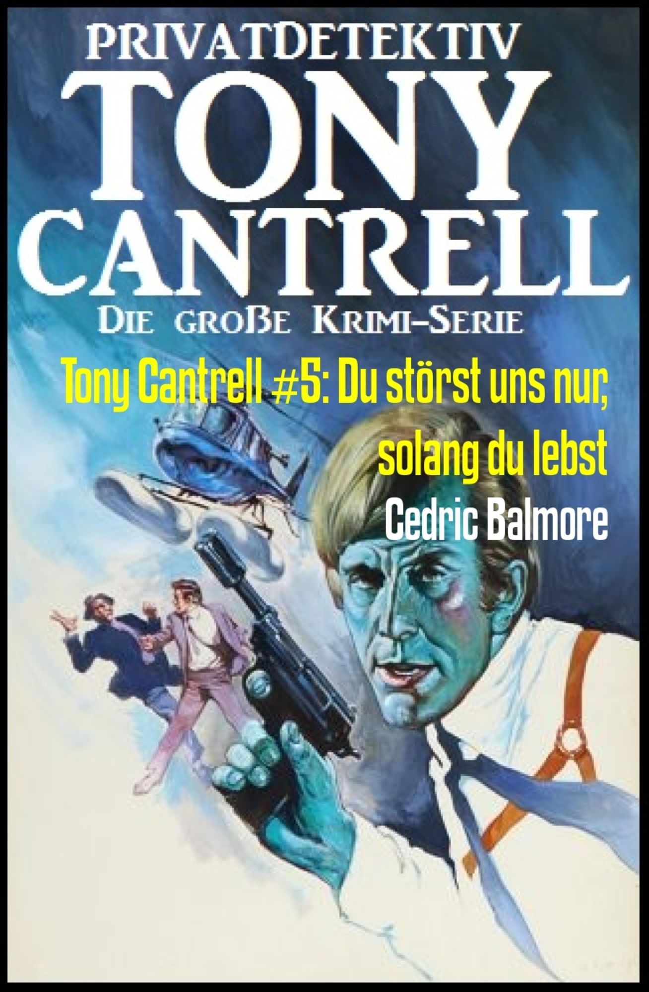 Tony Cantrell #5: Du störst uns nur, solang du lebst: Kriminalroman