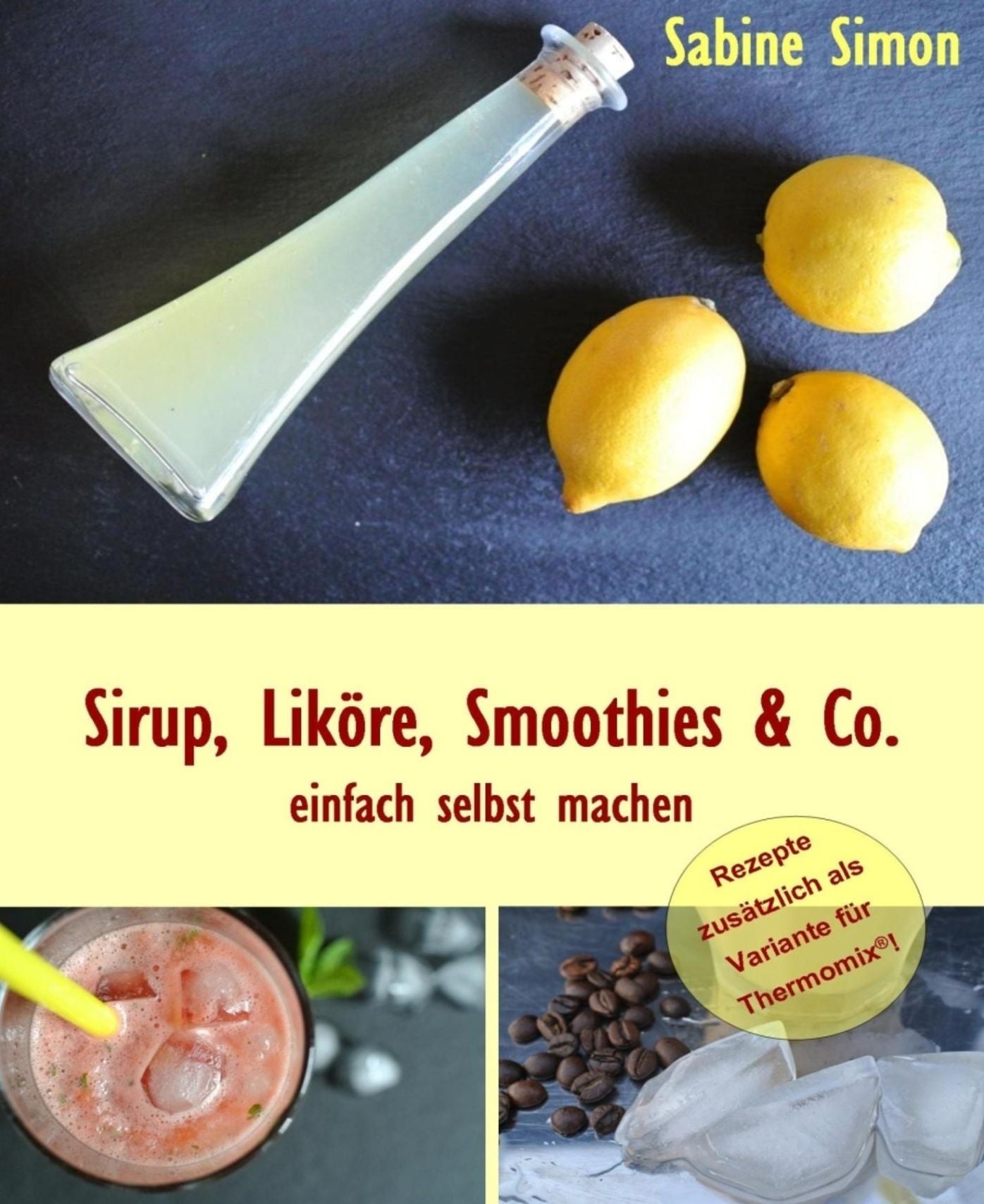 Sirup, Liköre, Smoothies & Co. einfach selbst machen: Rezepte zusätzlich als Thermomix
