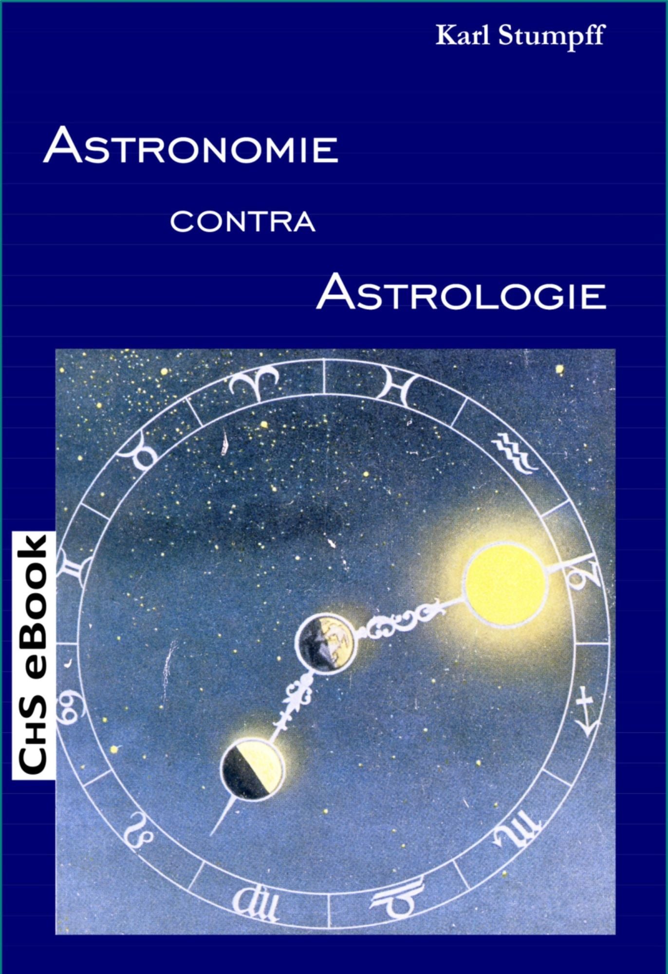 ASTRONOMIE contra ASTROLOGIE: Eine naturwissenschaftliche und erkenntnistheoretische Kritik der Sterndeutekunst