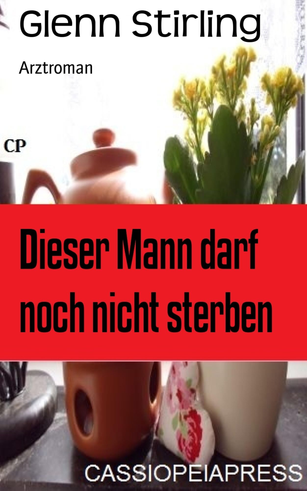 Dieser Mann darf noch nicht sterben: Arztroman