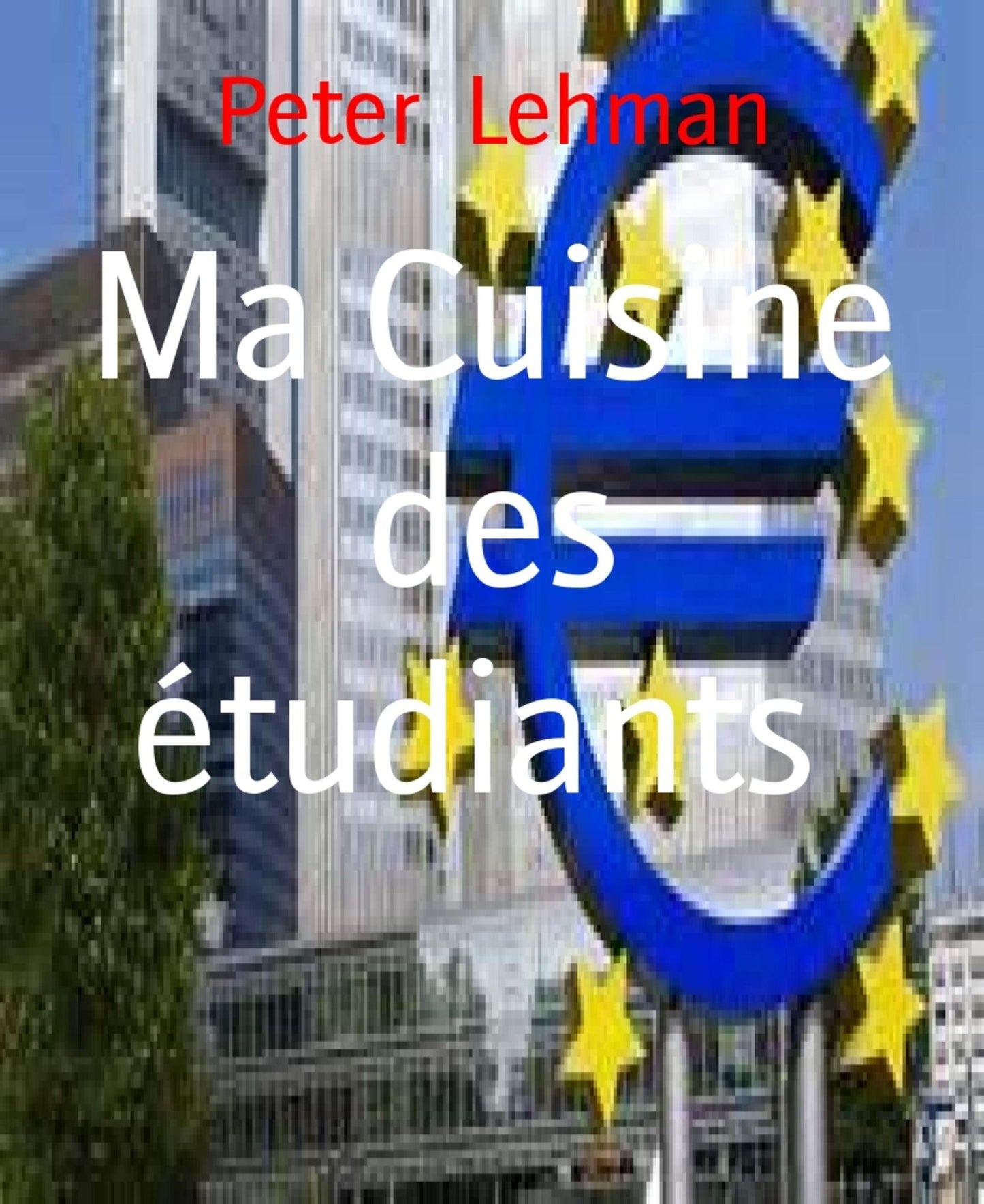 Ma Cuisine des étudiants: 35 recettes faciles, délicieuses et à petit prix