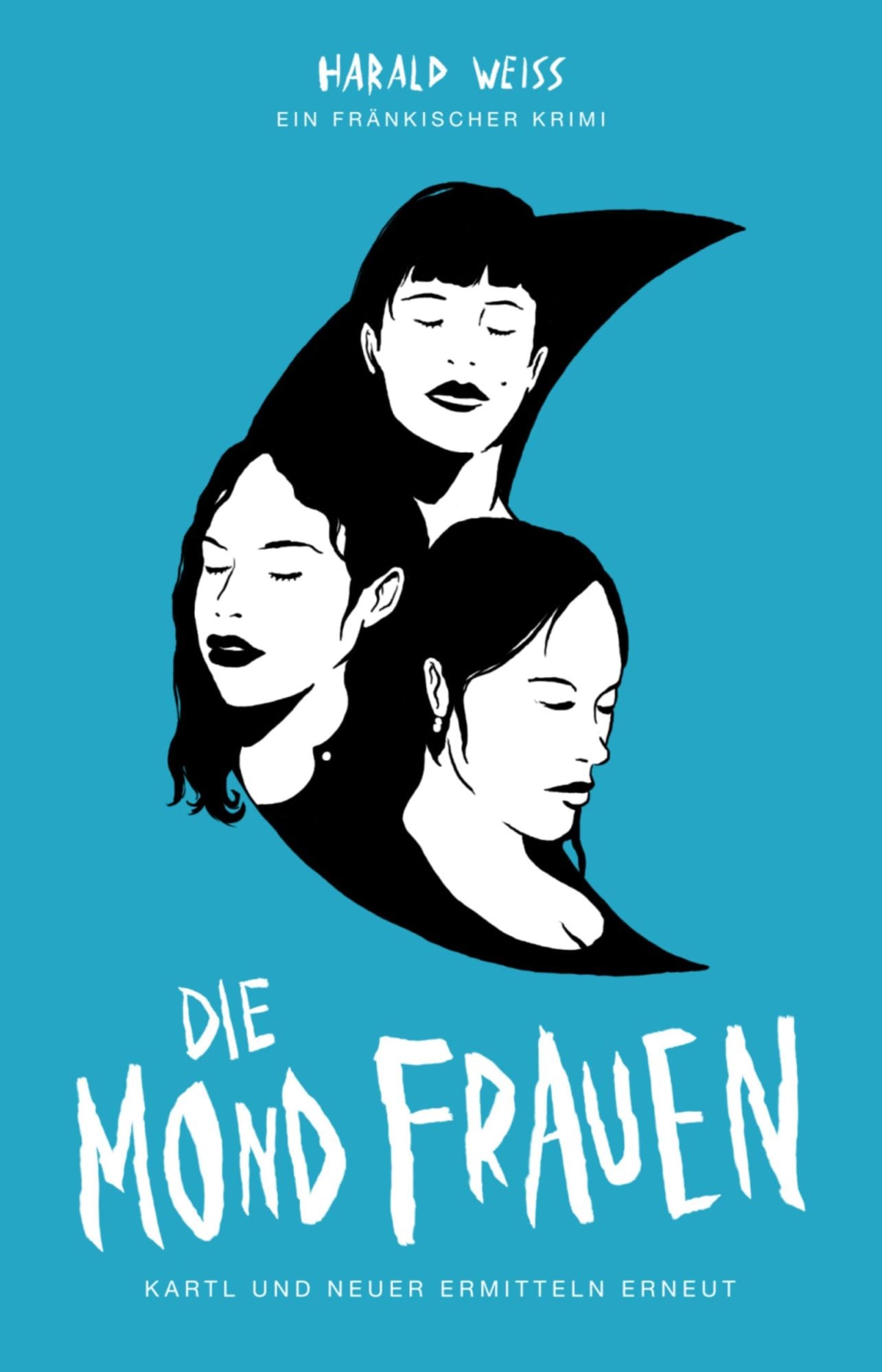 Die Mondfrauen: Kartl und Neuner ermitteln erneut - Fränkischer Krimi