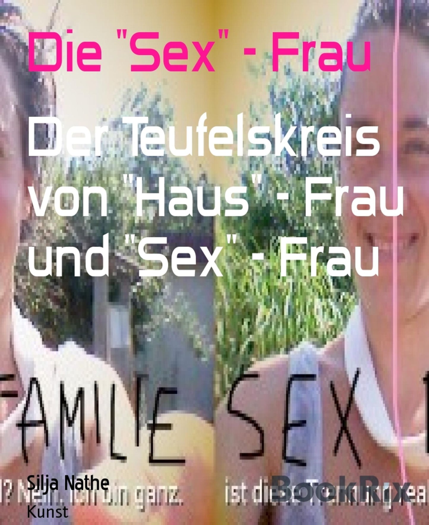 Die "Sex" - Frau: Der Teufelskreis von "Haus" - Frau und "Sex" - Frau
