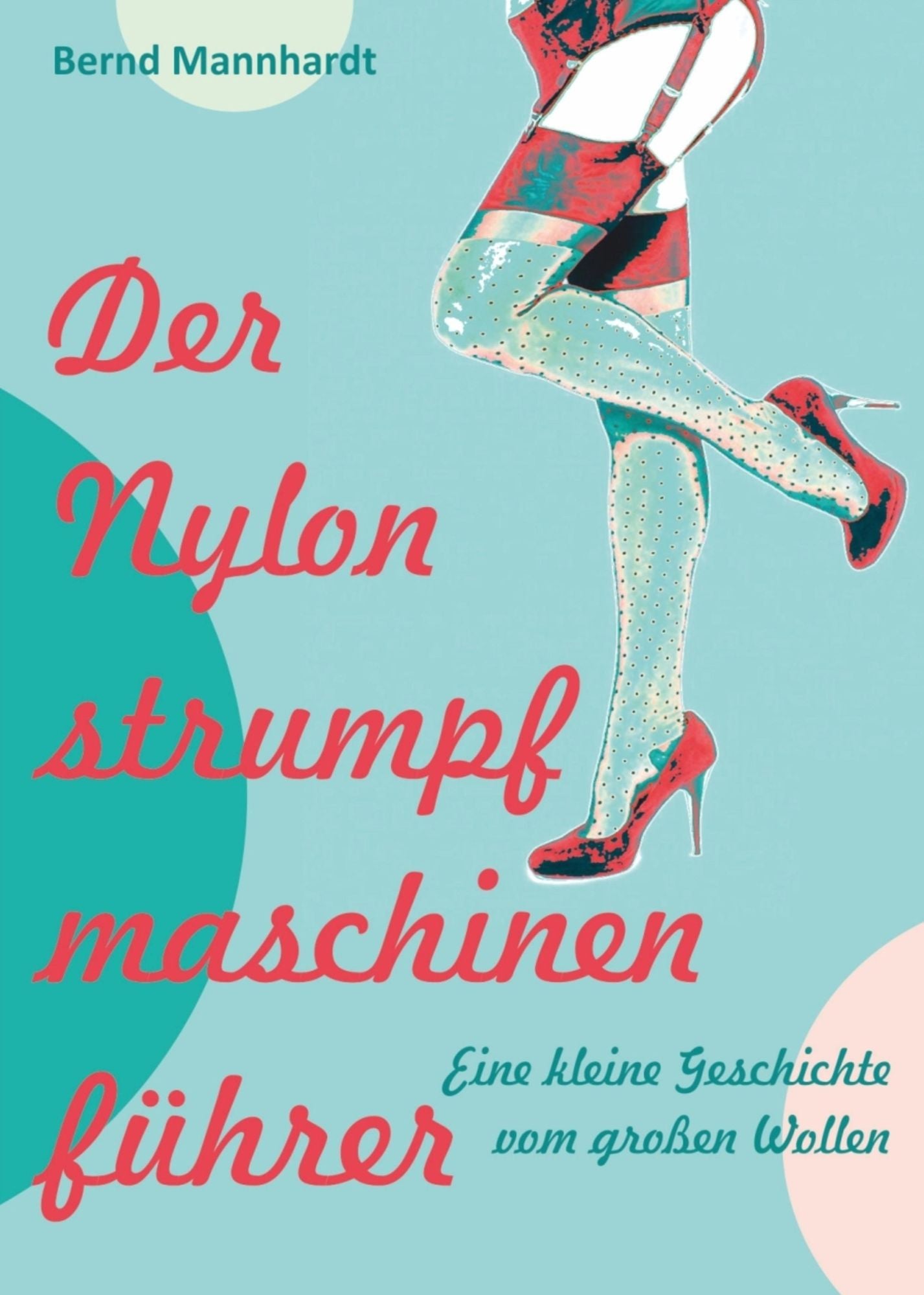 Der Nylonstrumpfmaschinenführer: Eine kleine Geschichte vom großen Wollen