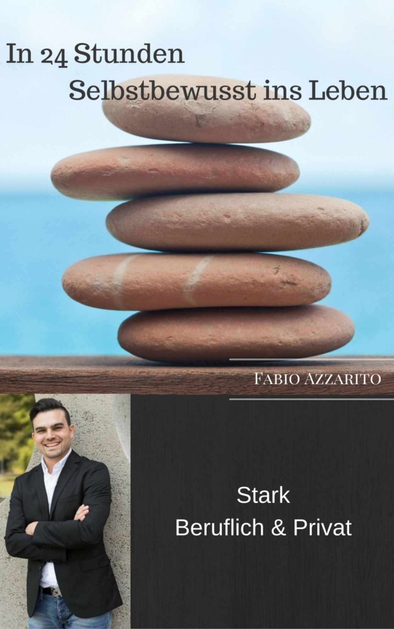 In 24 Stunden Selbstbewusst ins Leben: Stark Beruflich & Privat