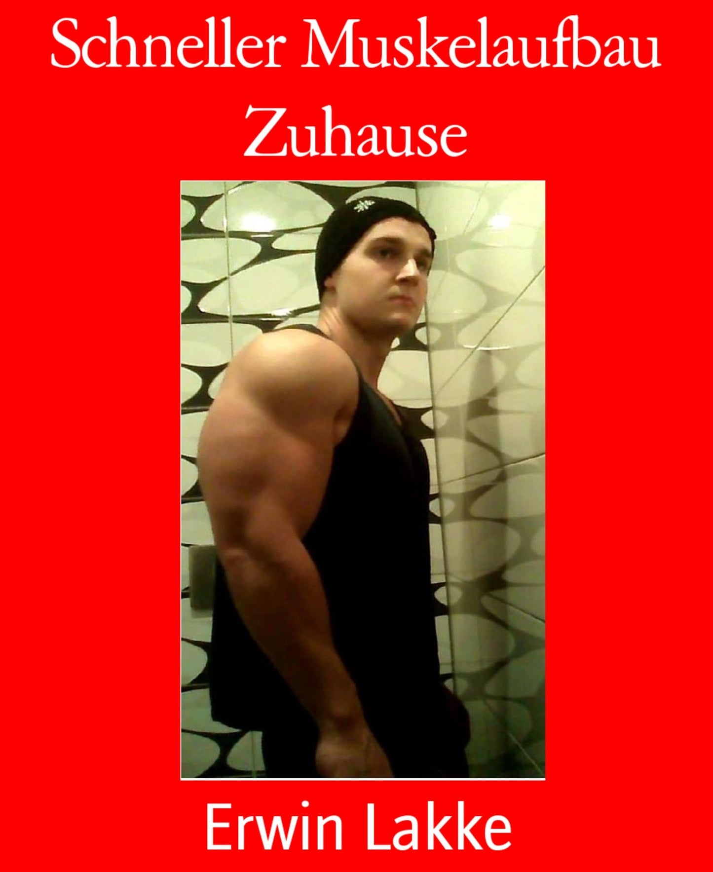 Schneller Muskelaufbau Zuhause: Das Trainingskonzept von Personal Trainer Erwin Lakke