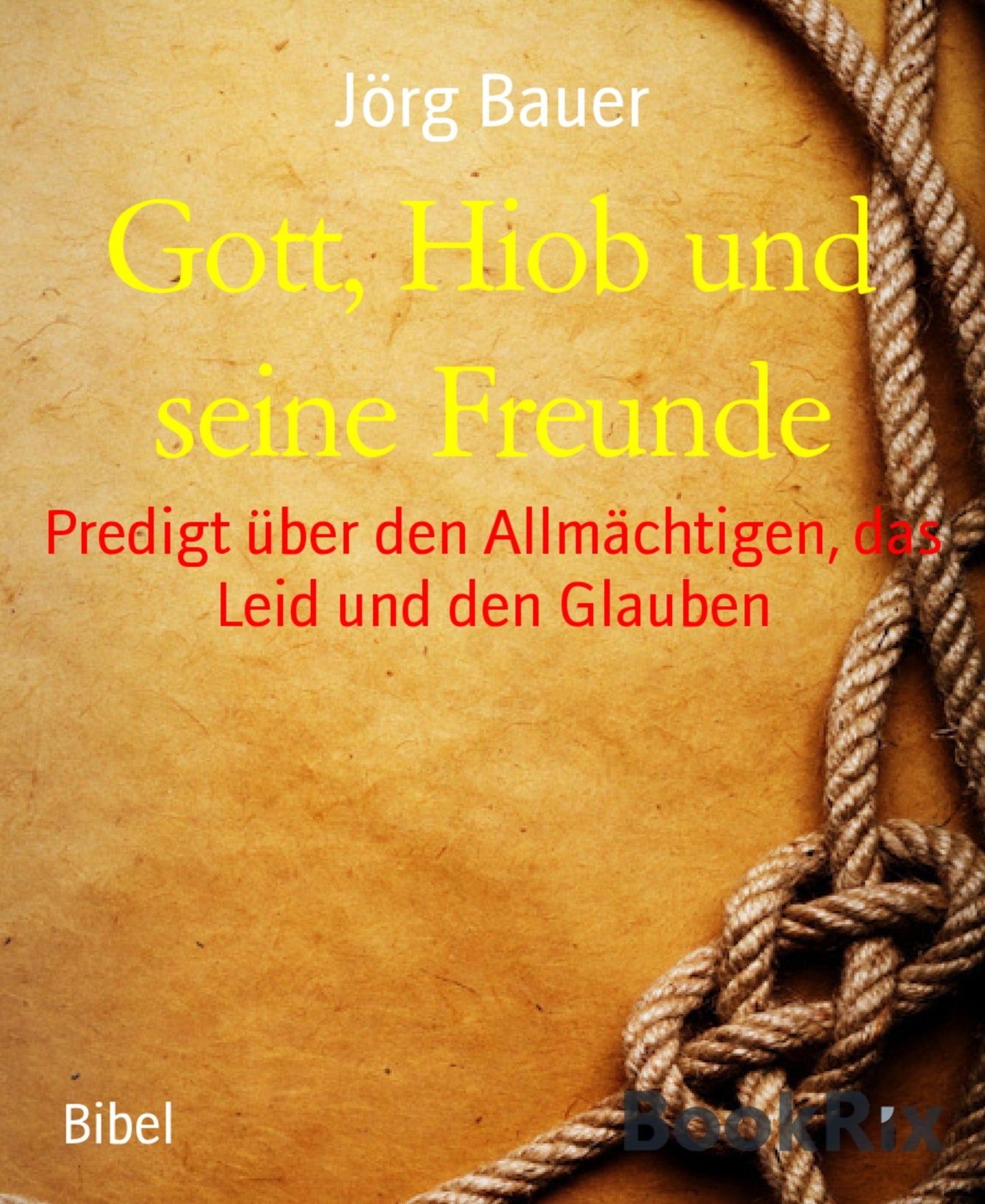 Gott, Hiob und seine Freunde: Predigt über den Allmächtigen, das Leid und den Glauben