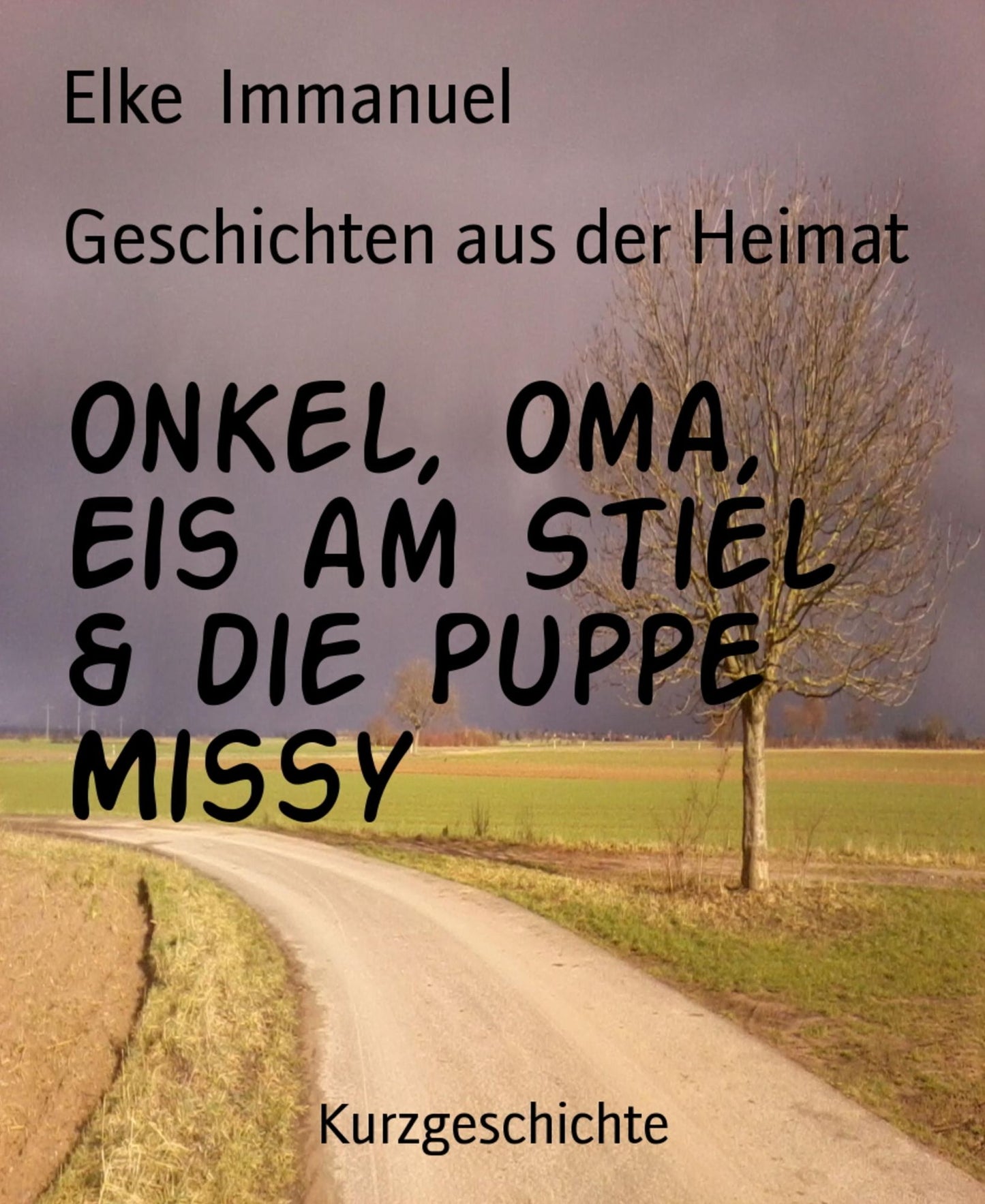 Geschichten aus der Heimat: Onkel, Oma, Eis am Stiel & die Puppe Missy