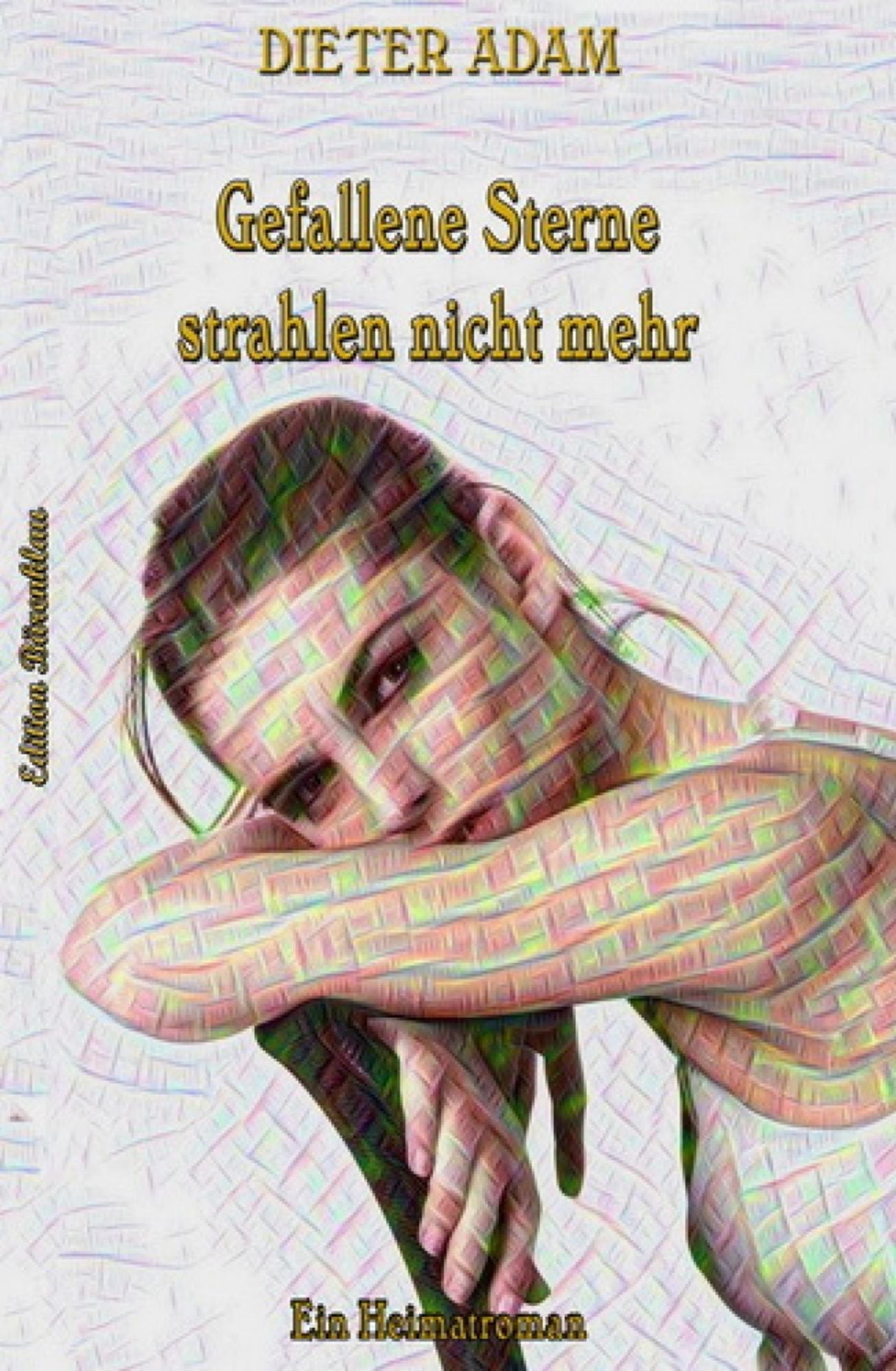 Gefallene Sterne strahlen nicht mehr: Ein Heimatroman aus der Serie "Grüntal
