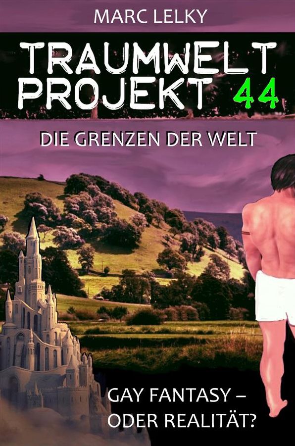 Traumwelt-Projekt 44 - Die Grenzen der Welt: Gay Fantasy - oder Realität?