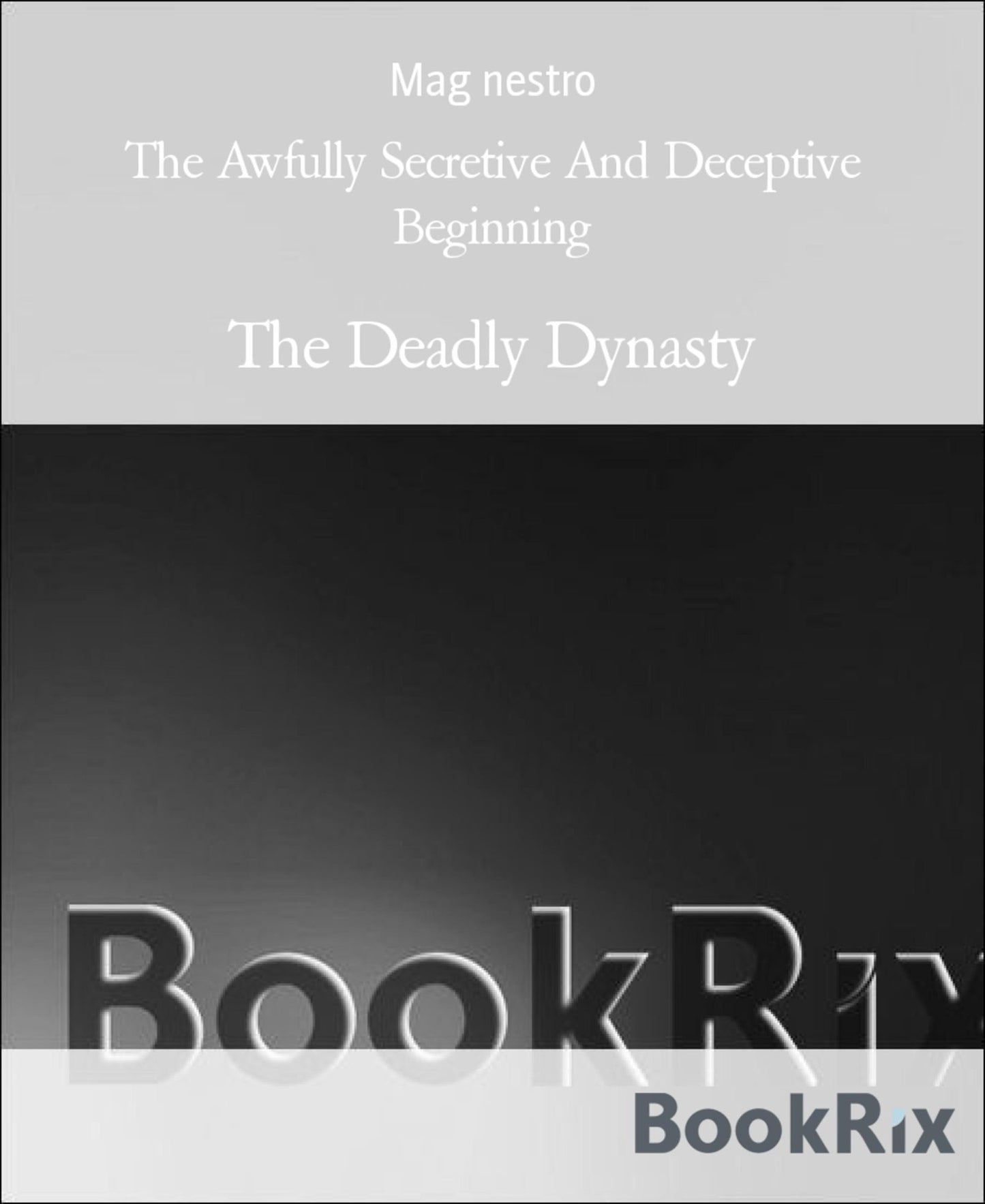 The Awfully Secretive And Deceptive Beginning: The Deadly Dynasty
