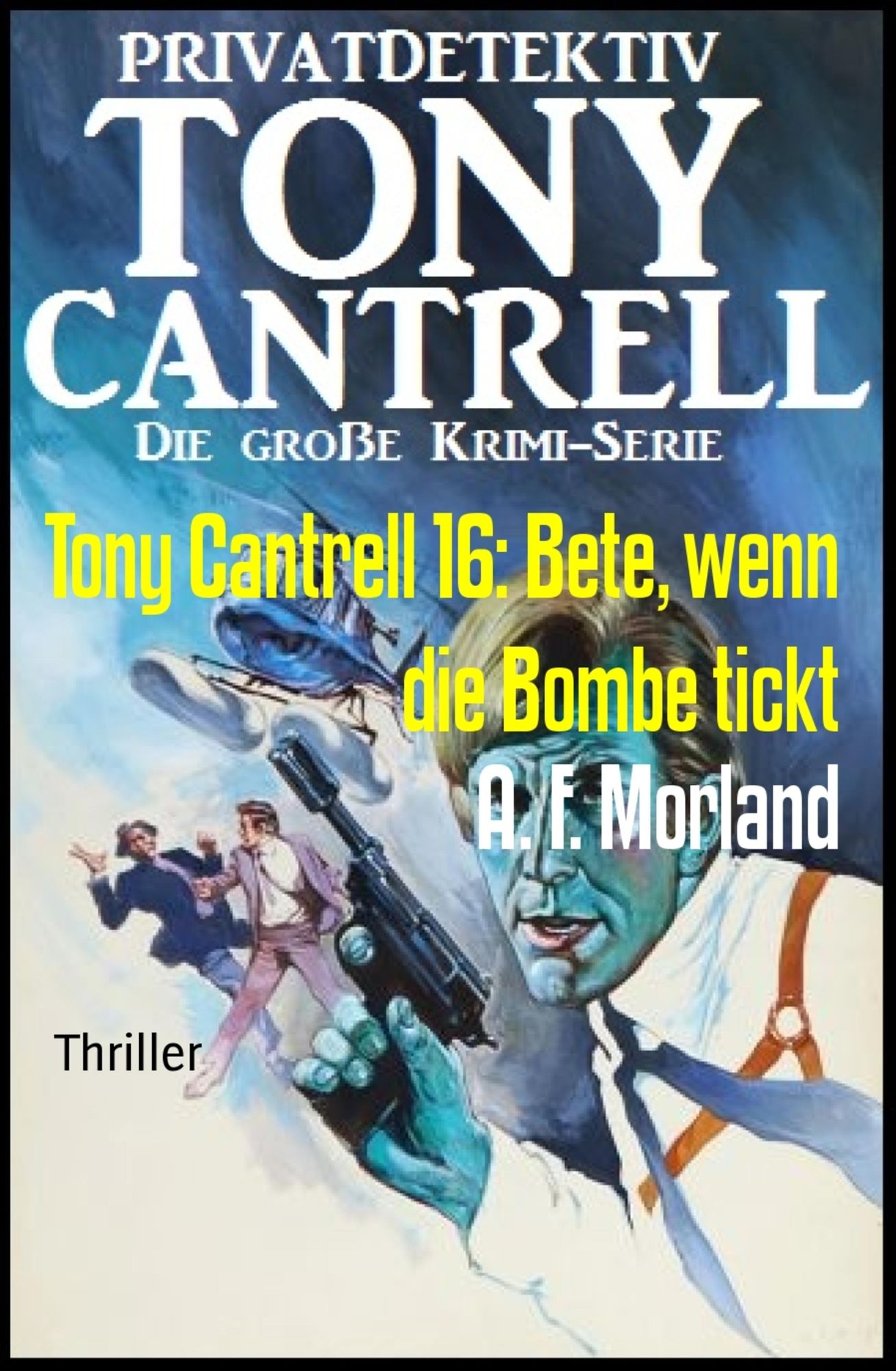 Tony Cantrell 16: Bete, wenn die Bombe tickt: Cassiopeiapress Kriminalroman