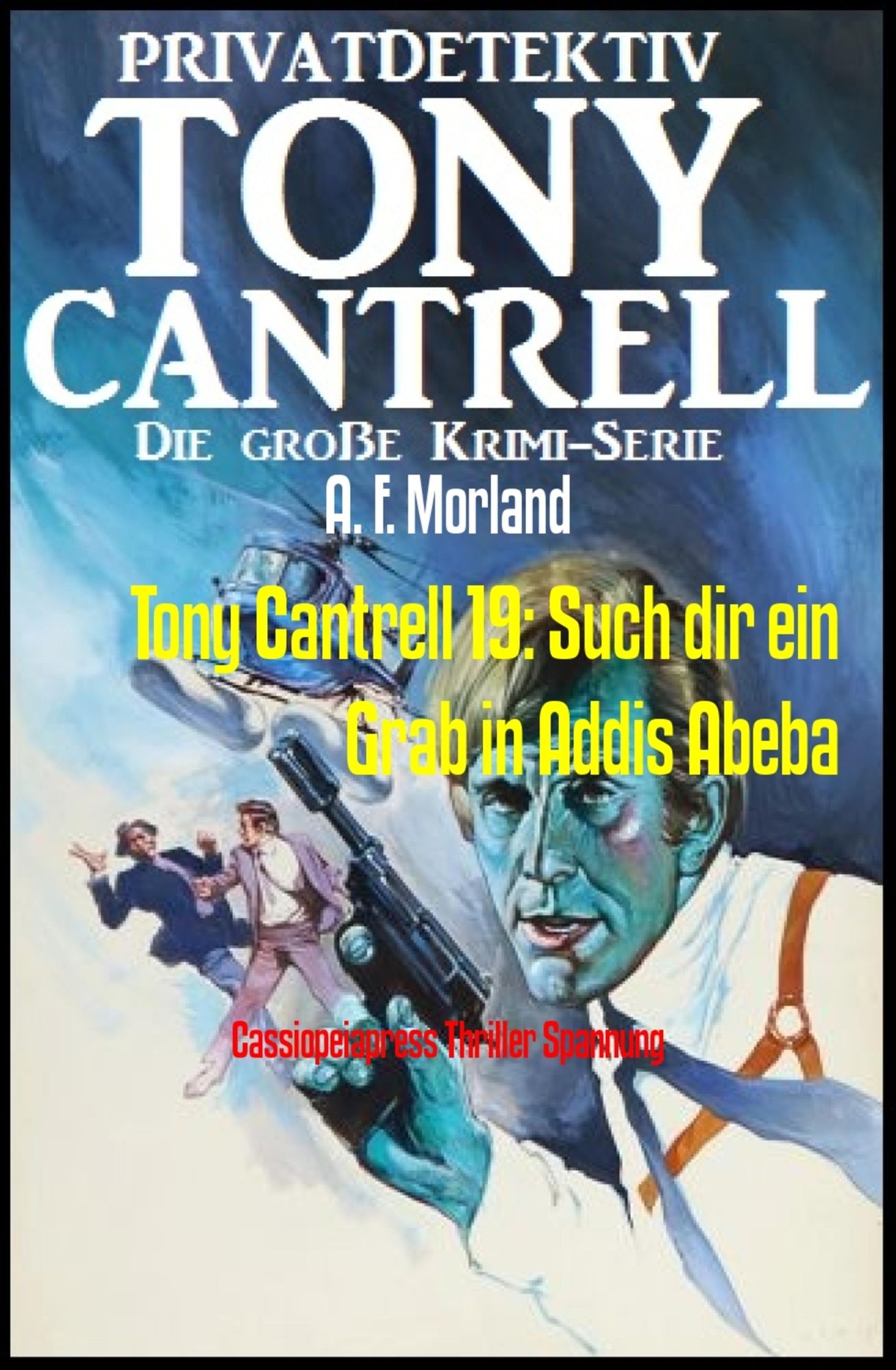 Tony Cantrell 19: Such dir ein Grab in Addis Abeba: Cassiopeiapress Thriller Spannung