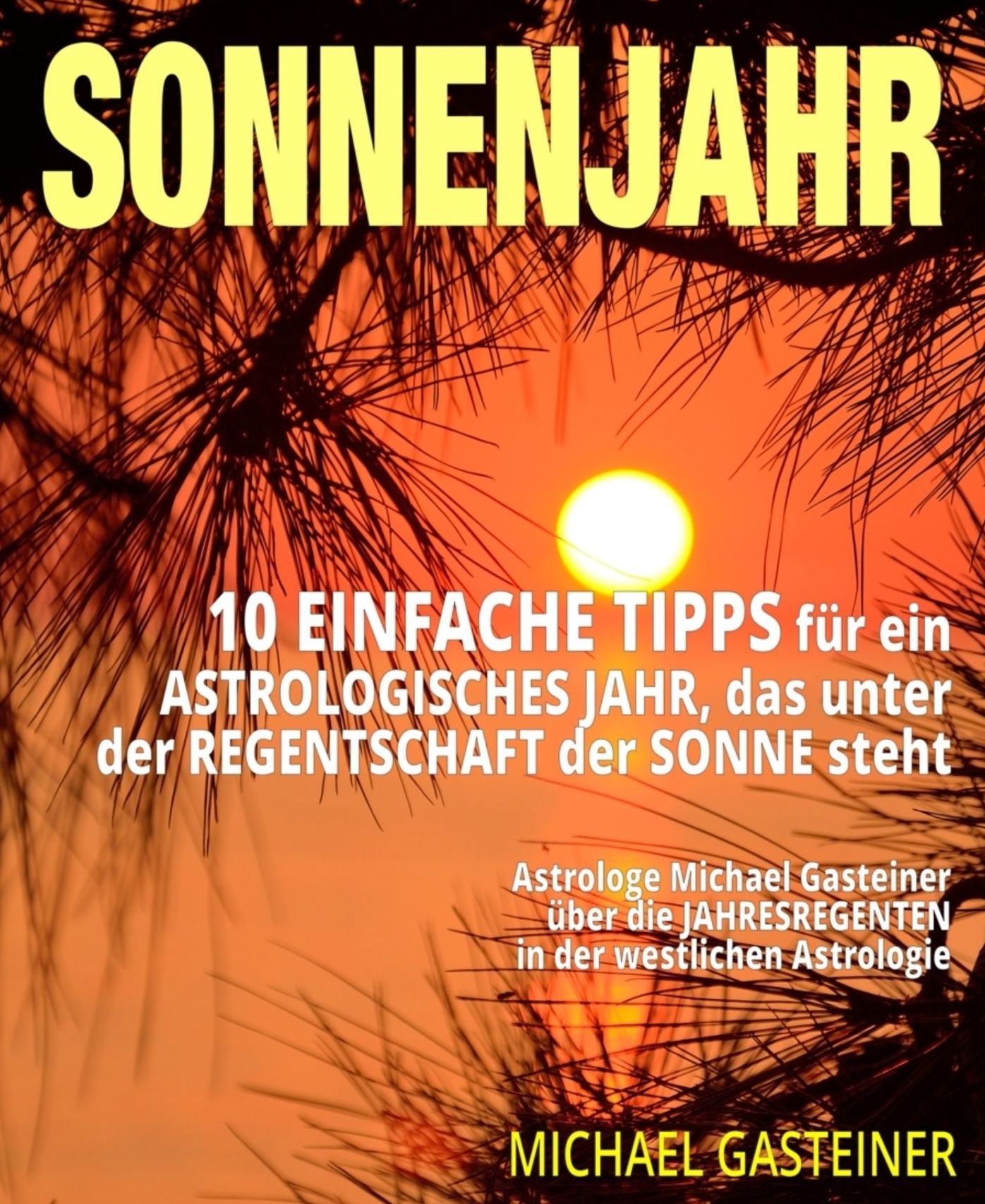 SONNENJAHR: 10 EINFACHE TIPPS für ein ASTROLOGISCHES JAHR, das unter der REGENTSCHAFT der SONNE steht: Astrologe Michael Gasteiner über die JAHRESREGENTEN in der westlichen Astrologie