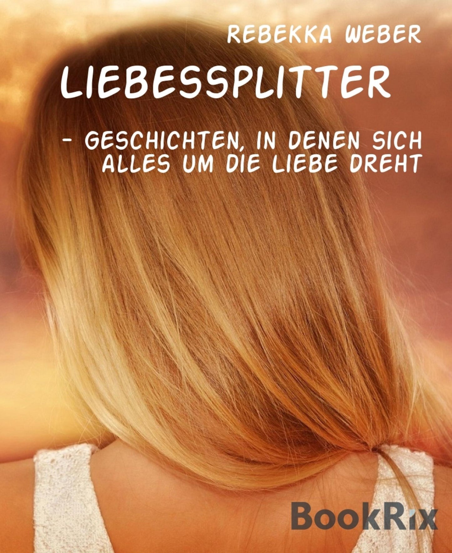 Liebessplitter: - Geschichten, in denen sich alles um die Liebe dreht