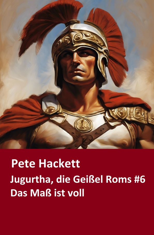 Jugurtha, die Geißel Roms #6: Das Maß ist voll