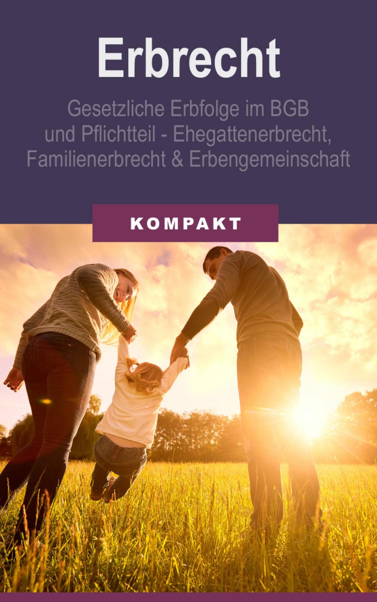 Erbrecht - Gesetzliche Erbfolge im BGB und Pflichtteil - Ehegattenerbrecht, Familienerbrecht & Erbengemeinschaft