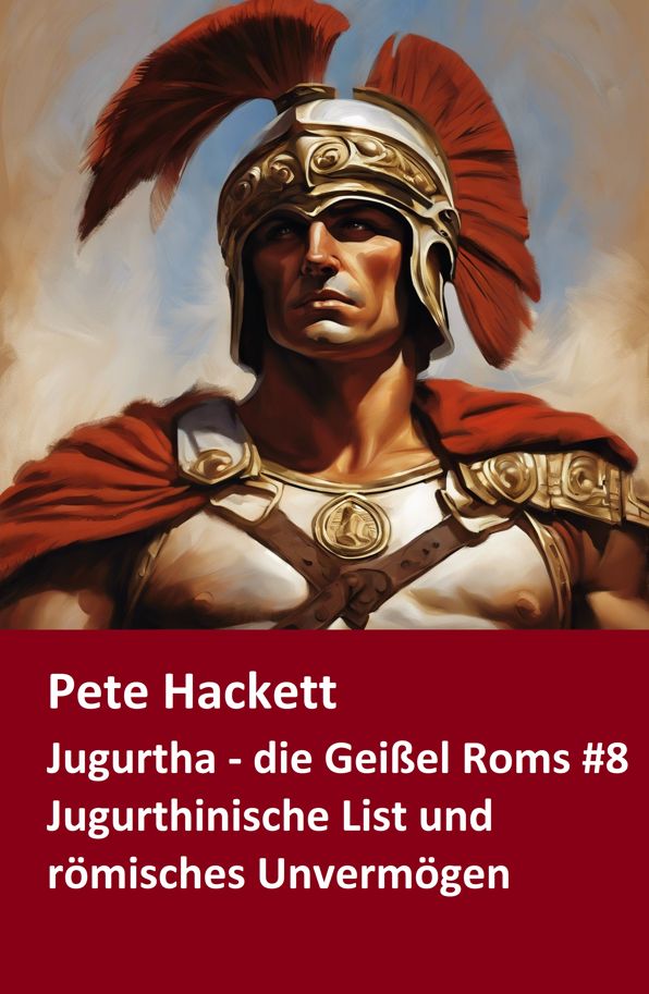 Jugurtha - die Geißel Roms #8: Jugurthinische LIst und römisches Unvermögen