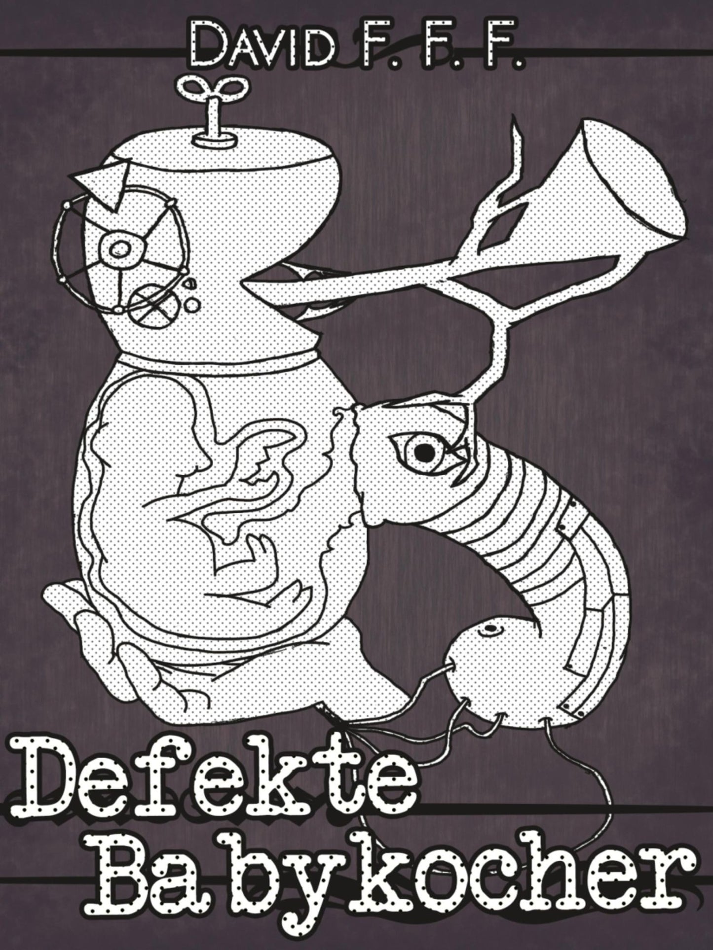 Defekte Babykocher: Bizarro Fiction - Weird