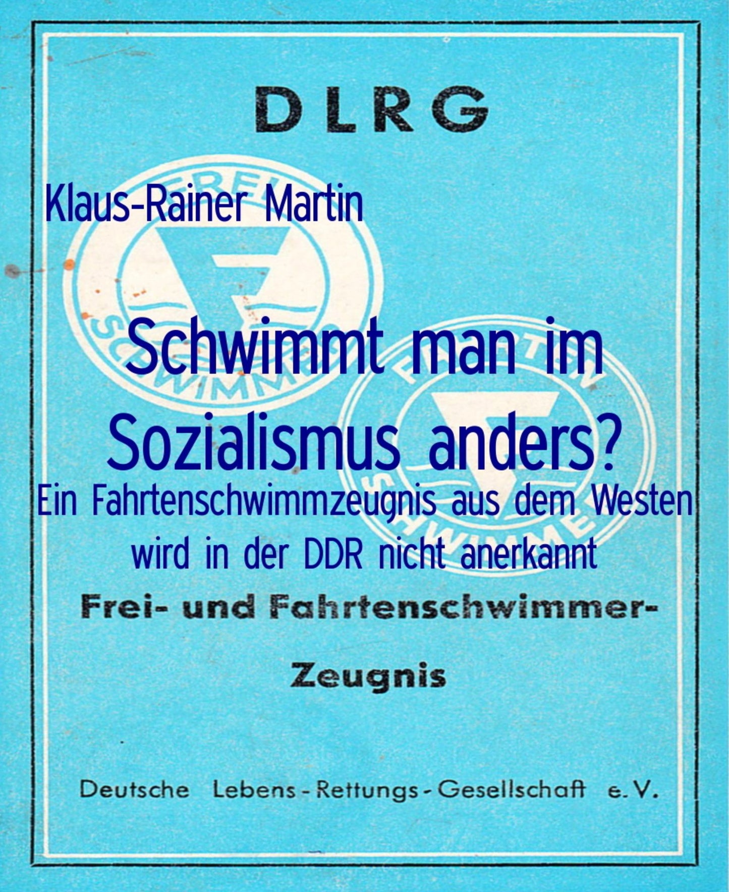 Schwimmt man im Sozialismus anders?: Ein Fahrtenschwimmzeugnis aus dem Westen wird in der DDR nicht anerkannt