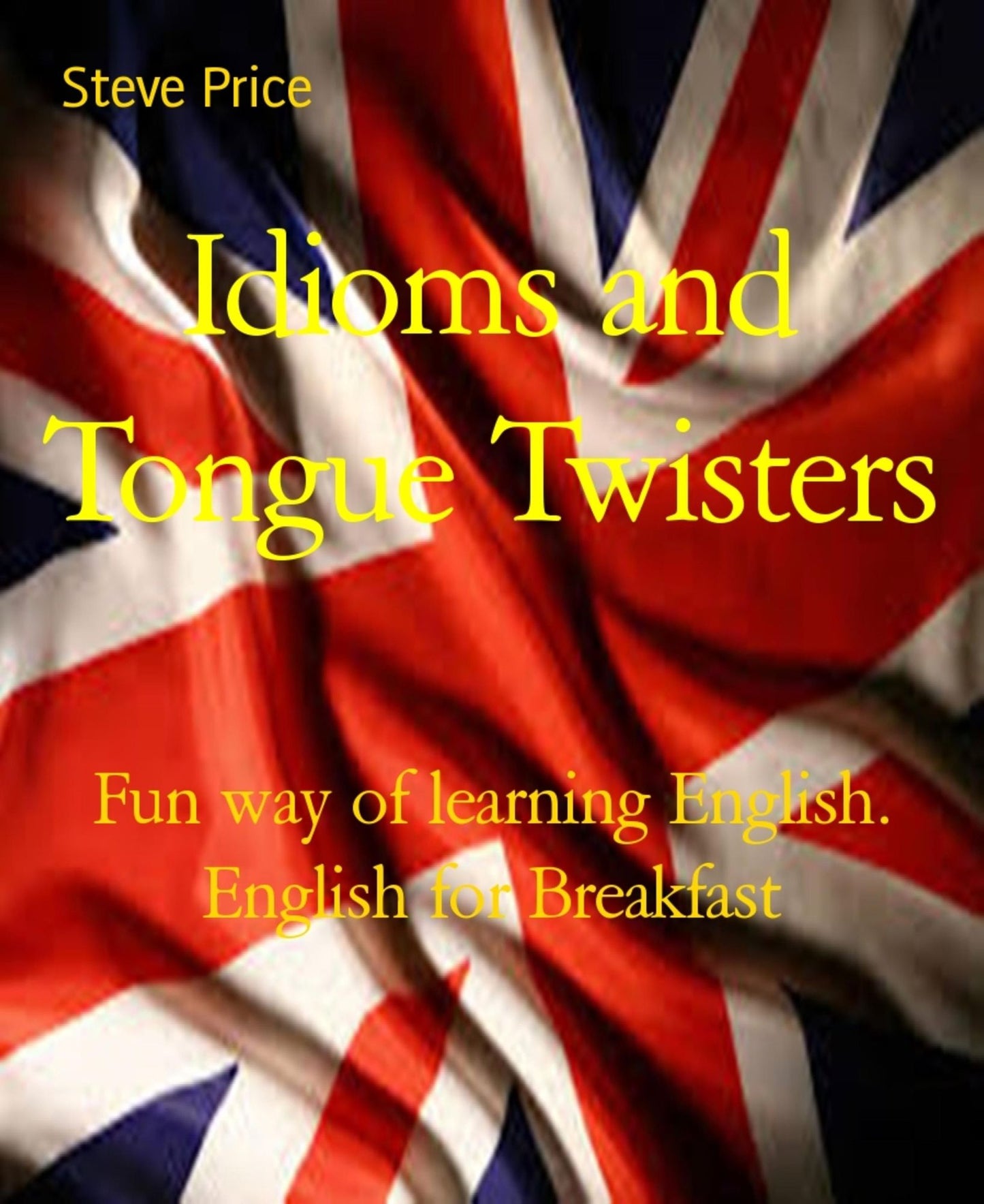 Idioms and Tongue Twisters: Fun way of learning English. English for Breakfast