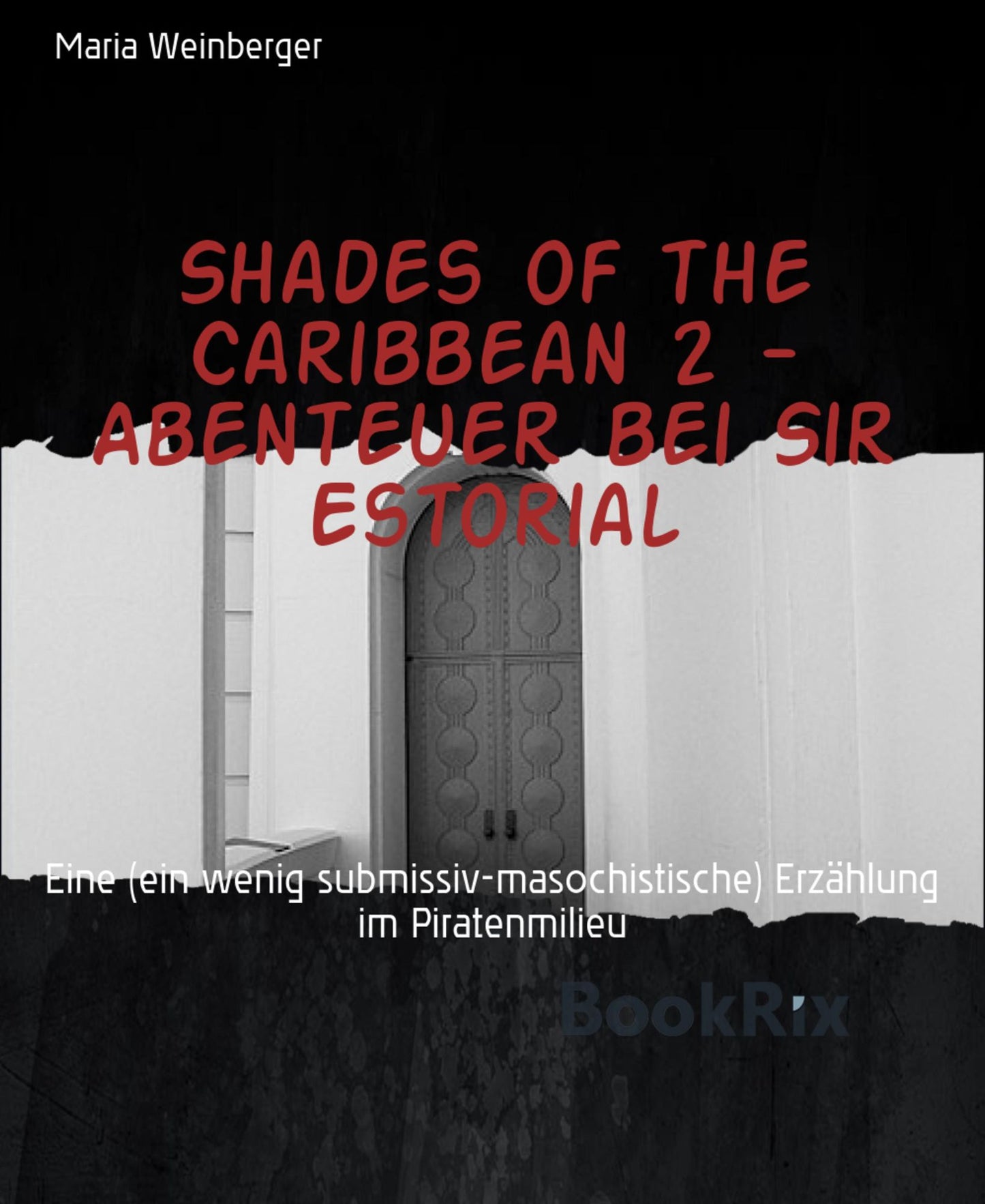 Shades of the Caribbean 2 - Abenteuer bei Sir Estorial: Eine (ein wenig submissiv-masochistische) Erzählung im Piratenmilieu
