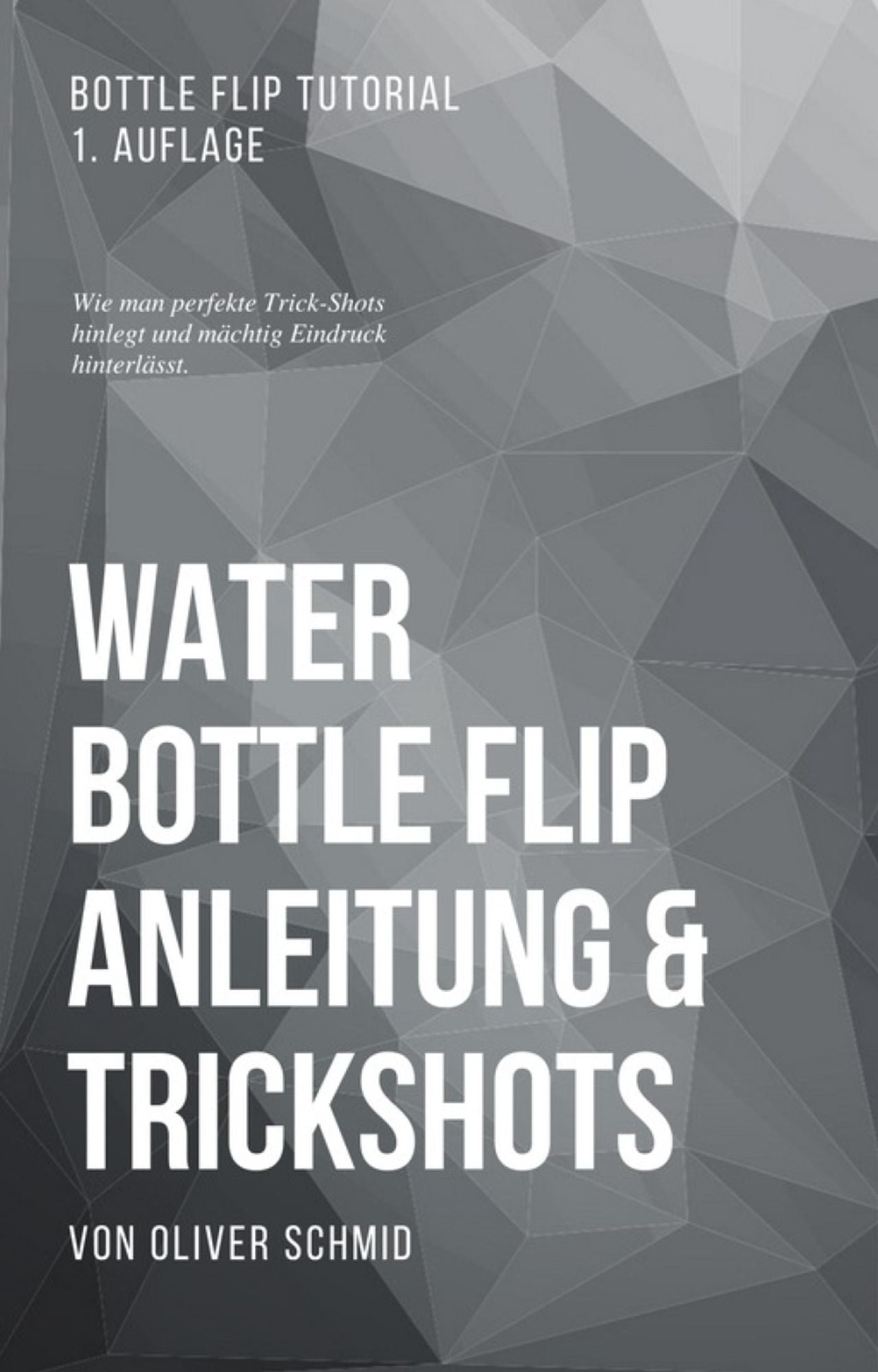 Water Bottle Flip Anleitung & Trickshots: Wie man perfekte Trick-Shots hinlegt und mächtig Eindruck hinterlässt: Bottle Flip Tutorial