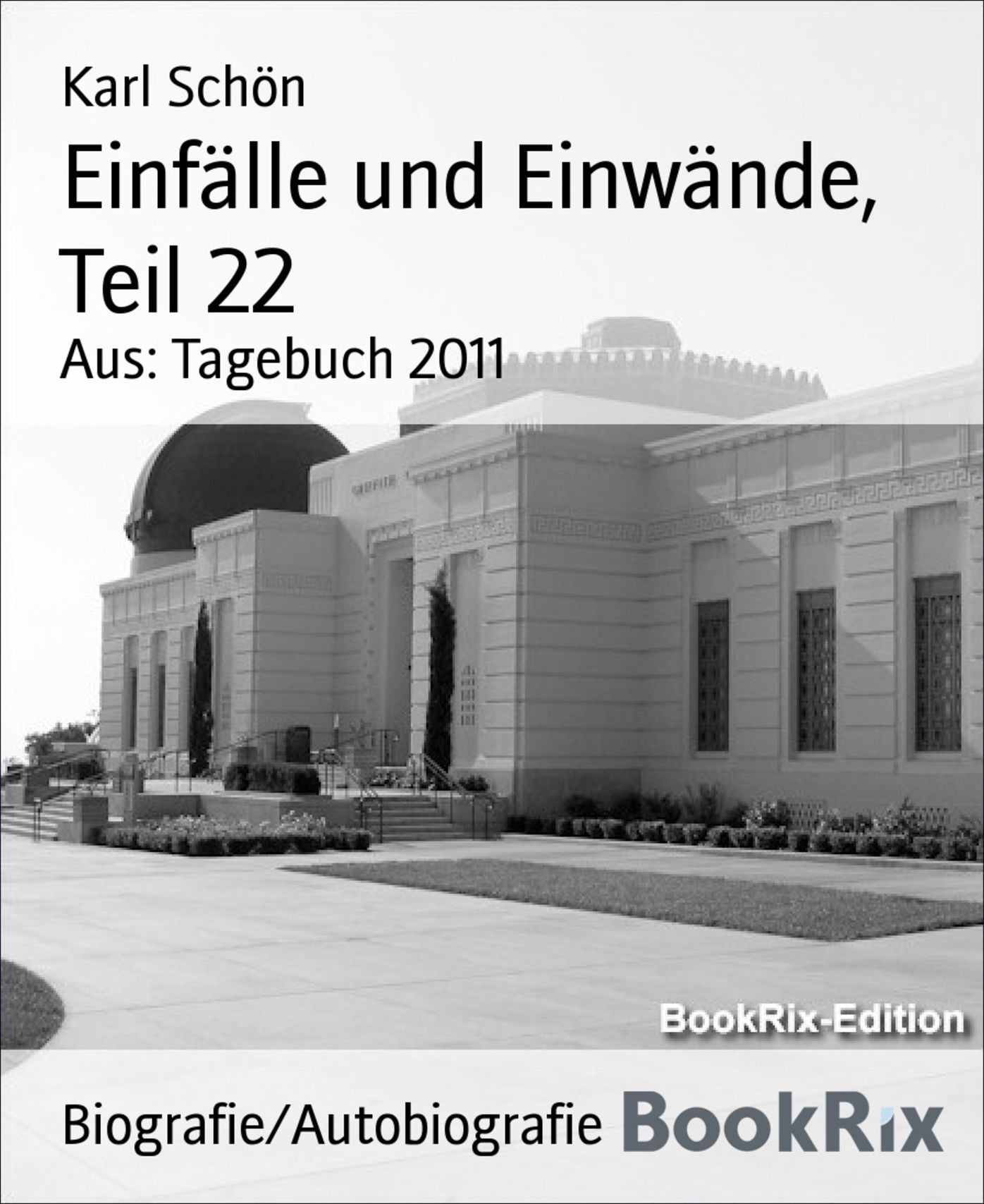 Einfälle und Einwände, Teil 22: Aus: Tagebuch 2011