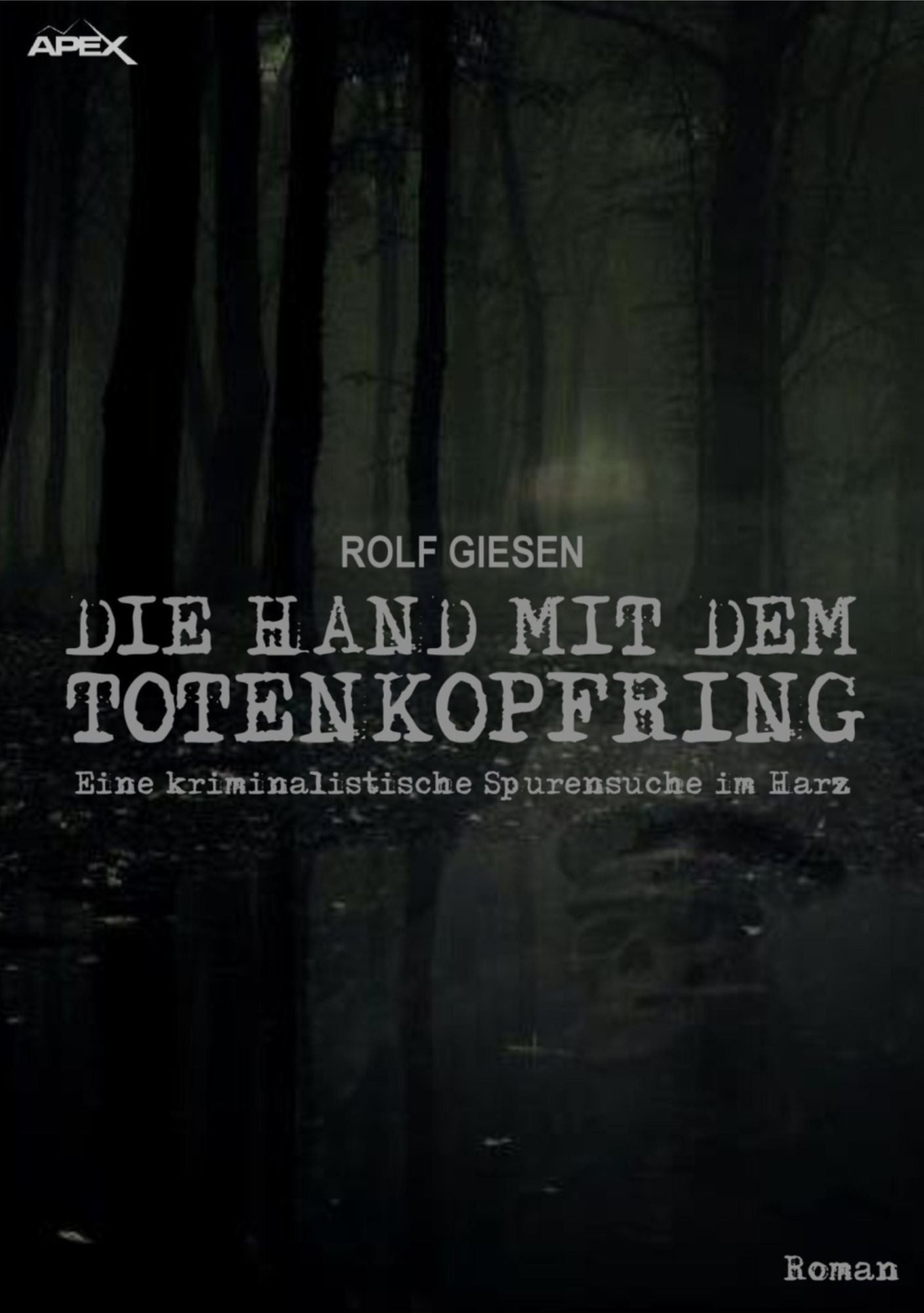 DIE HAND MIT DEM TOTENKOPFRING: Eine kriminalistische Spurensuche im Harz