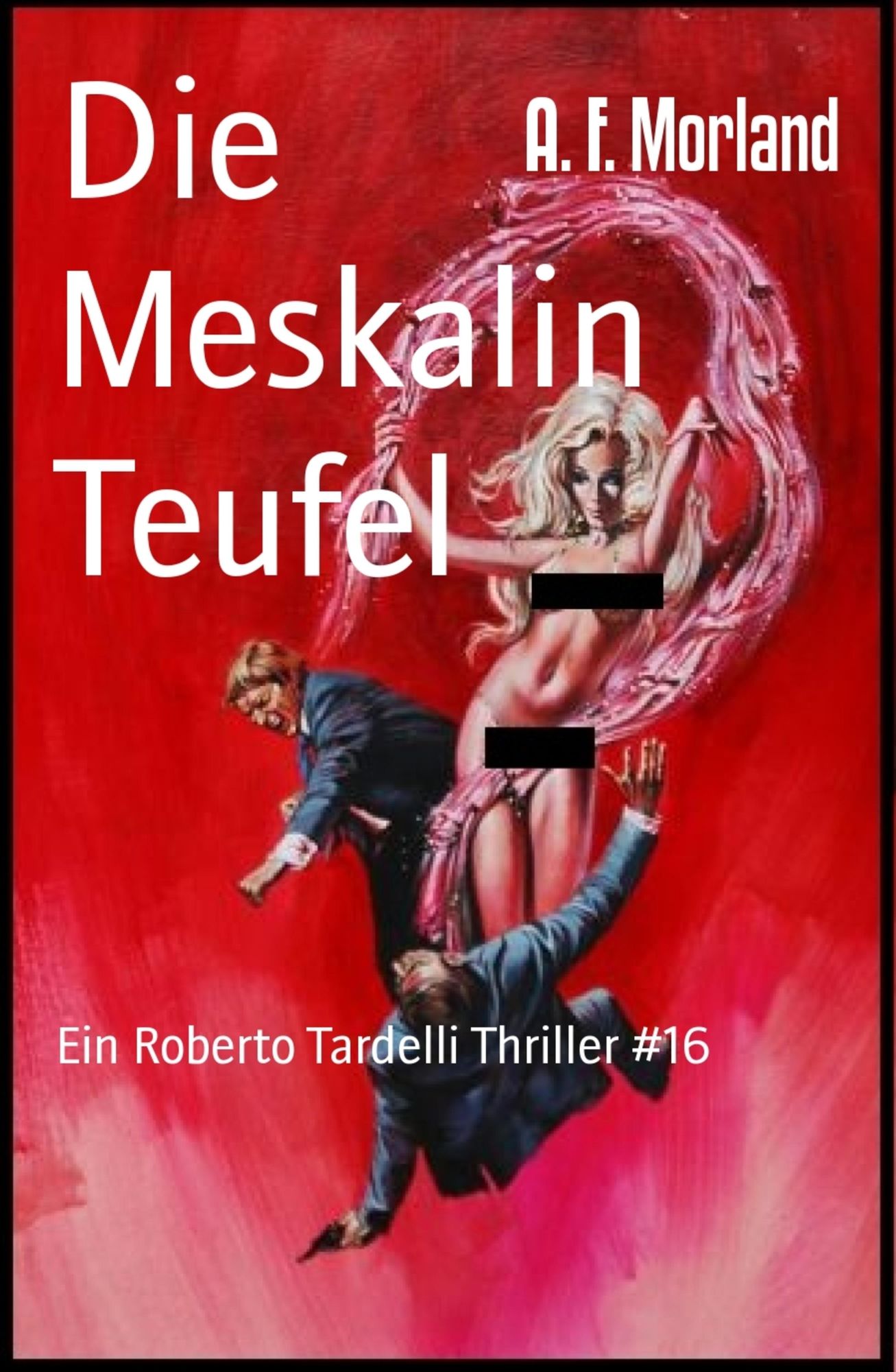 Die Meskalin Teufel: Ein Roberto Tardelli Thriller #16