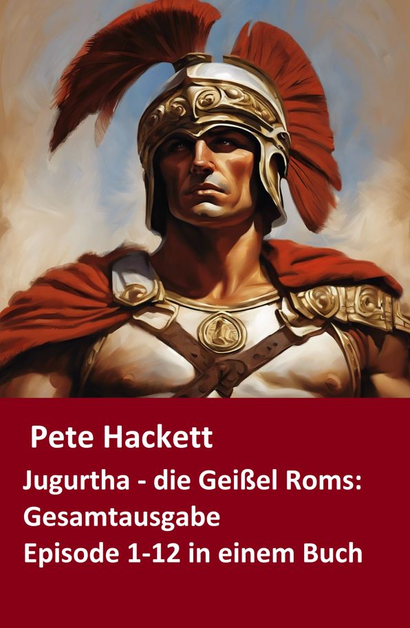 Jugurtha - die Geißel Roms: Gesamtausgabe: Episode 1-12 in einem Buch