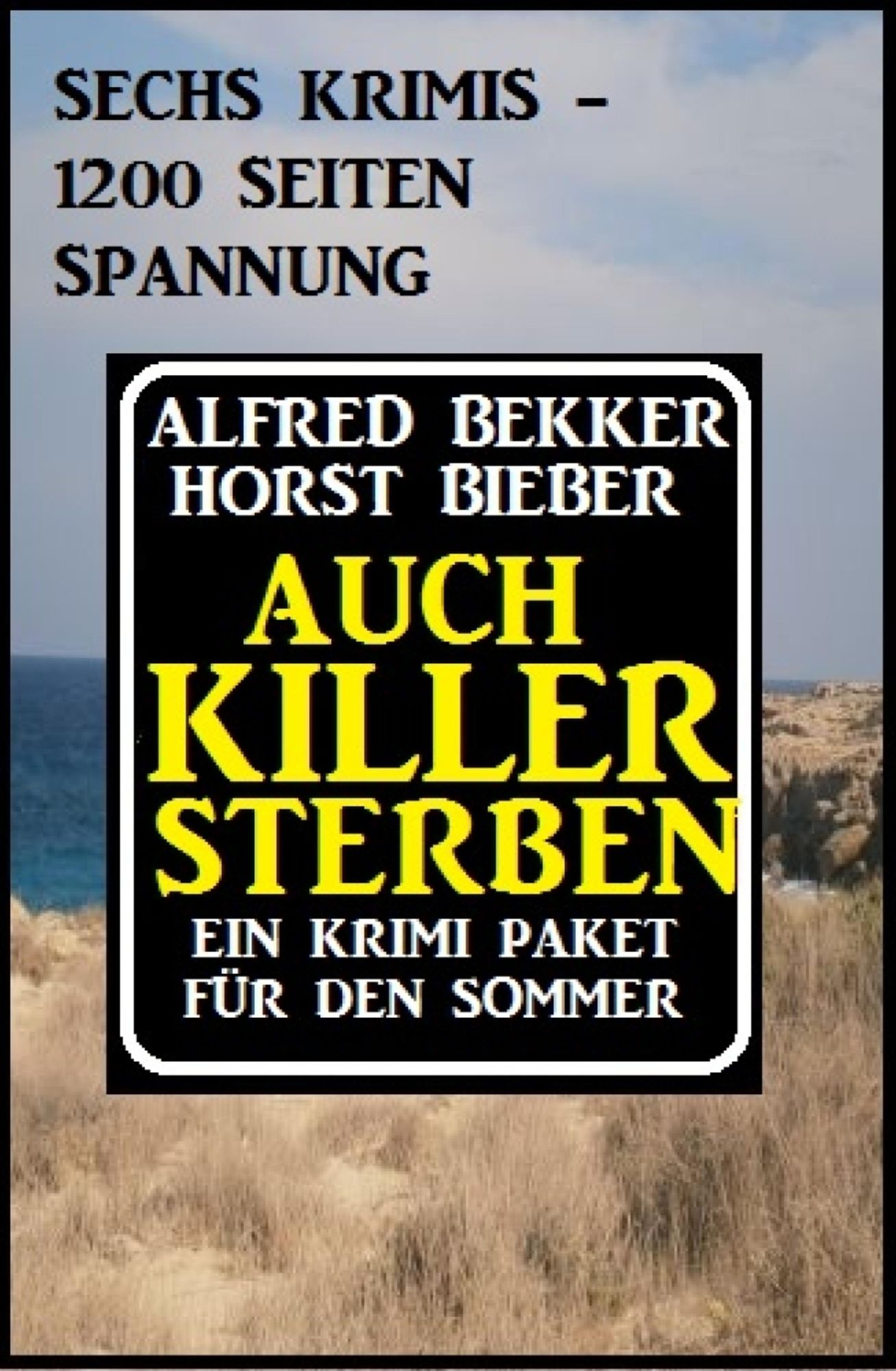 Auch Killer sterben: Ein Krimi Paket für den Sommer: Sechs Krimis - 1200 Seiten Spannung