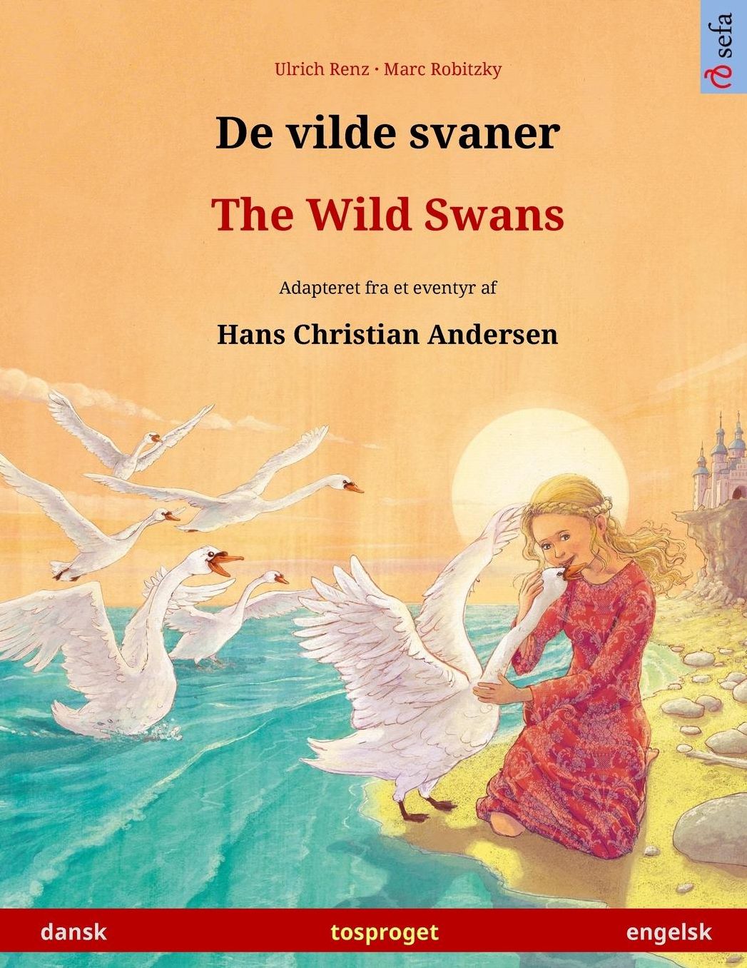 De vilde svaner - The Wild Swans. Tosproget børnebog adapteret fra et eventyr af Hans Christian Andersen (dansk - engelsk)