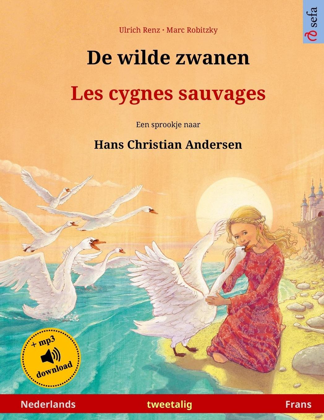 De wilde zwanen - Les cygnes sauvages. Een sprookje naar Hans Christian Andersen. Tweetalig kinderboek (Nederlands - Frans)