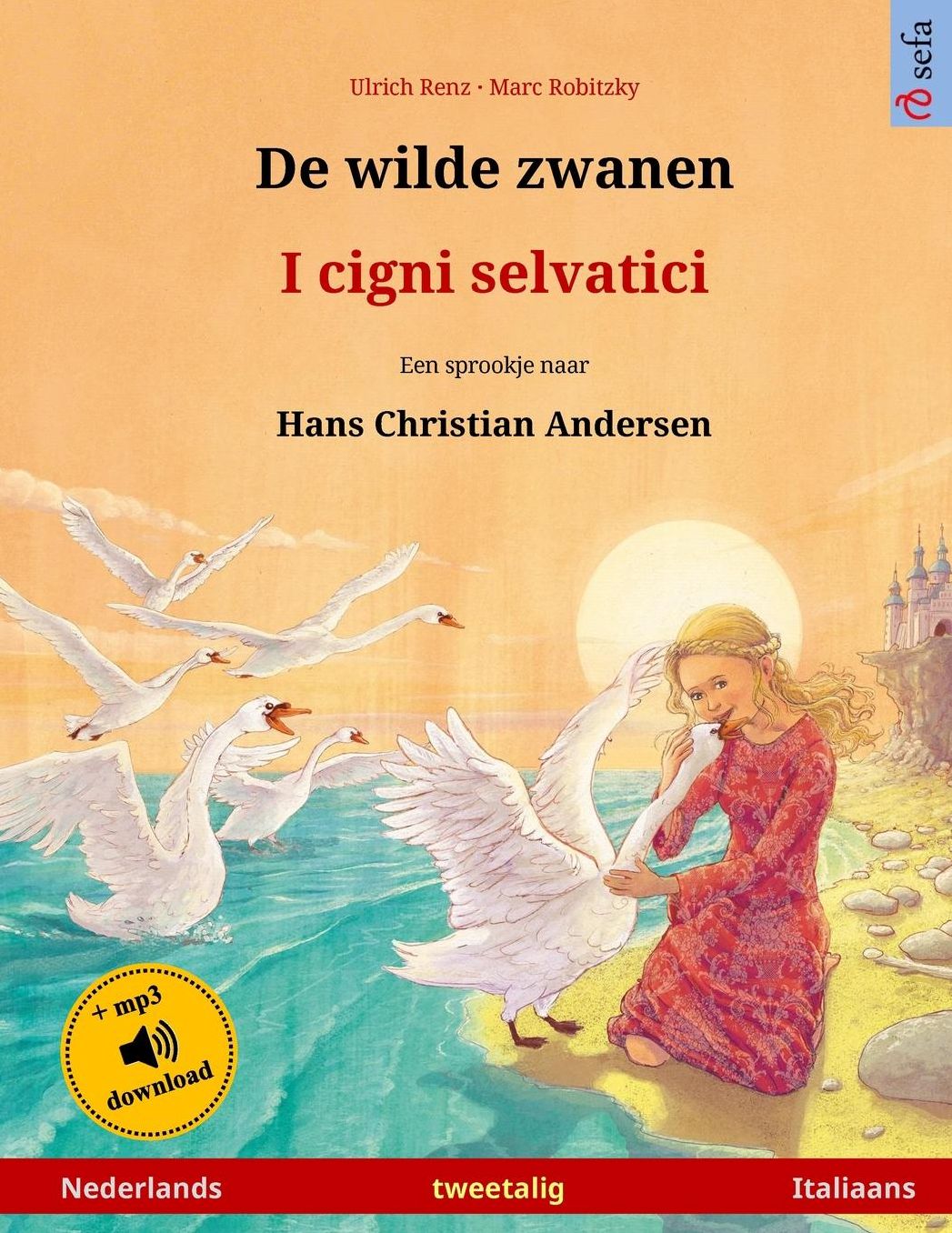 De wilde zwanen - I cigni selvatici. Een sprookje naar Hans Christian Andersen. Tweetalig kinderboek (Nederlands - Italiaans)