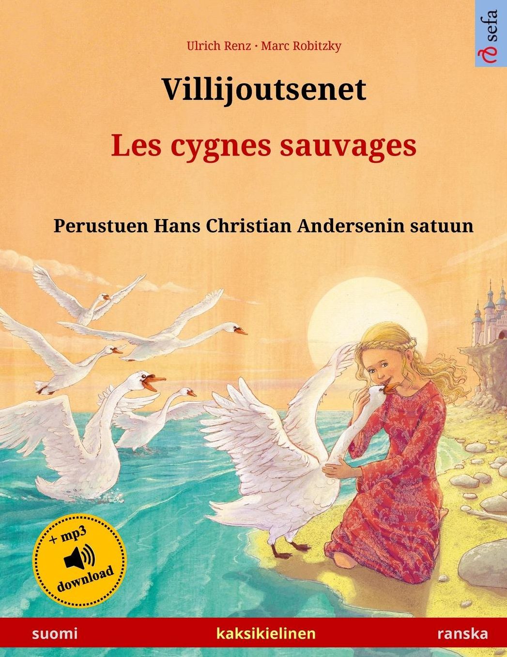 Villijoutsenet - Les cygnes sauvages. Perustuen Hans Christian Andersenin satuun. Kaksikielinen lastenkirja (suomi - ranska)