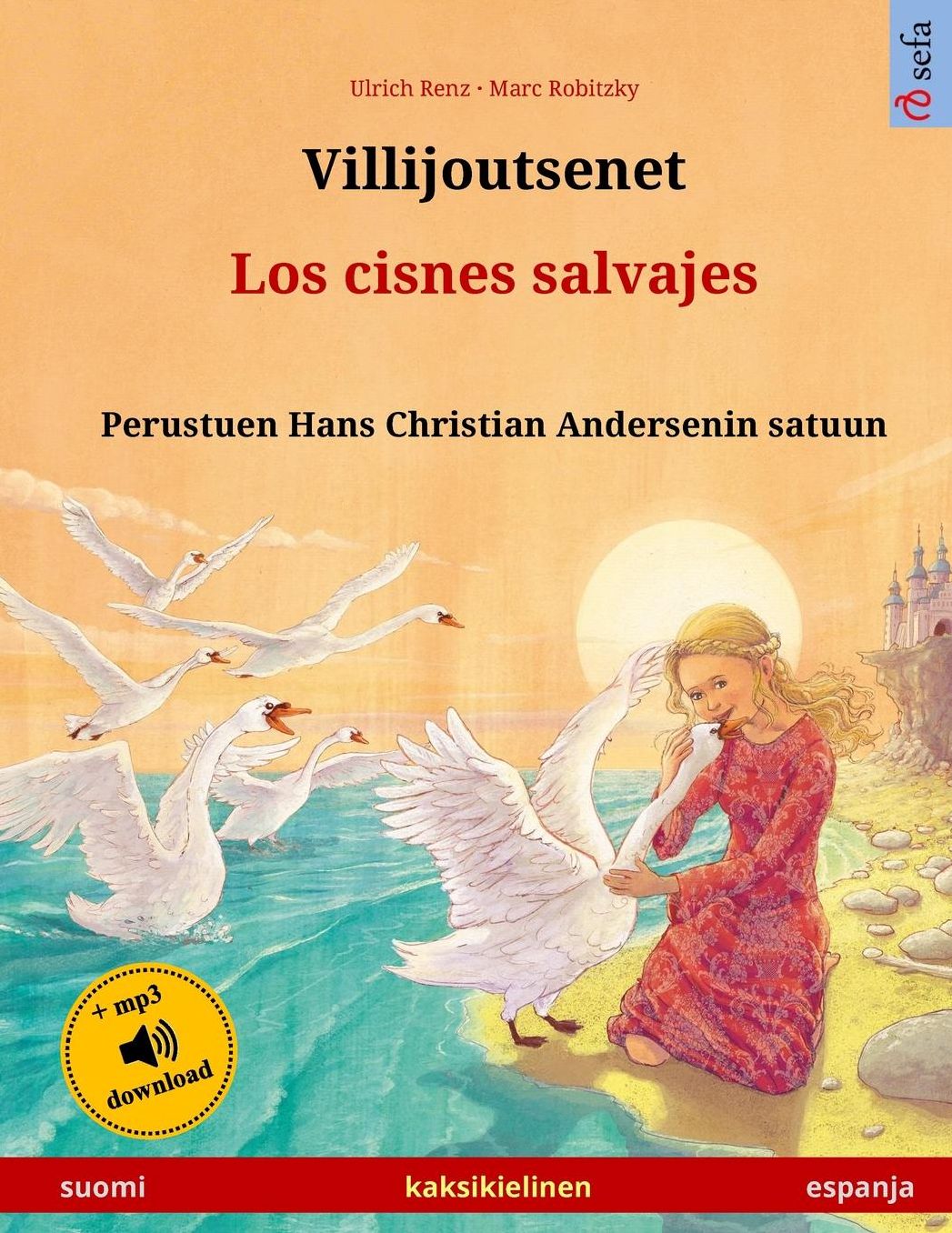 Villijoutsenet - Los cisnes salvajes. Kaksikielinen lastenkirja perustuen Hans Christian Andersenin satuun (suomi - espanja)