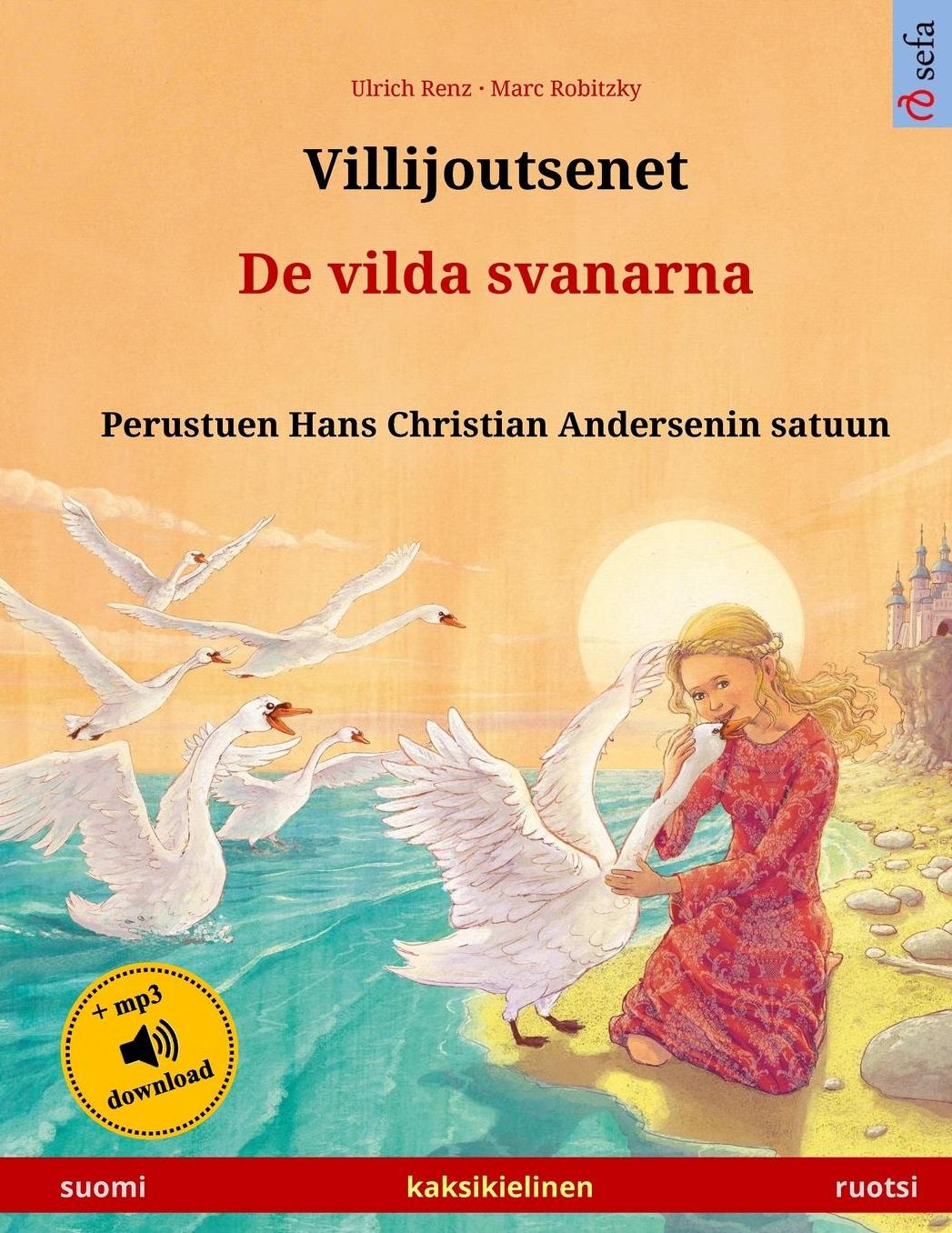 Villijoutsenet - De vilda svanarna. Kaksikielinen lastenkirja perustuen Hans Christian Andersenin satuun (suomi - ruotsi)