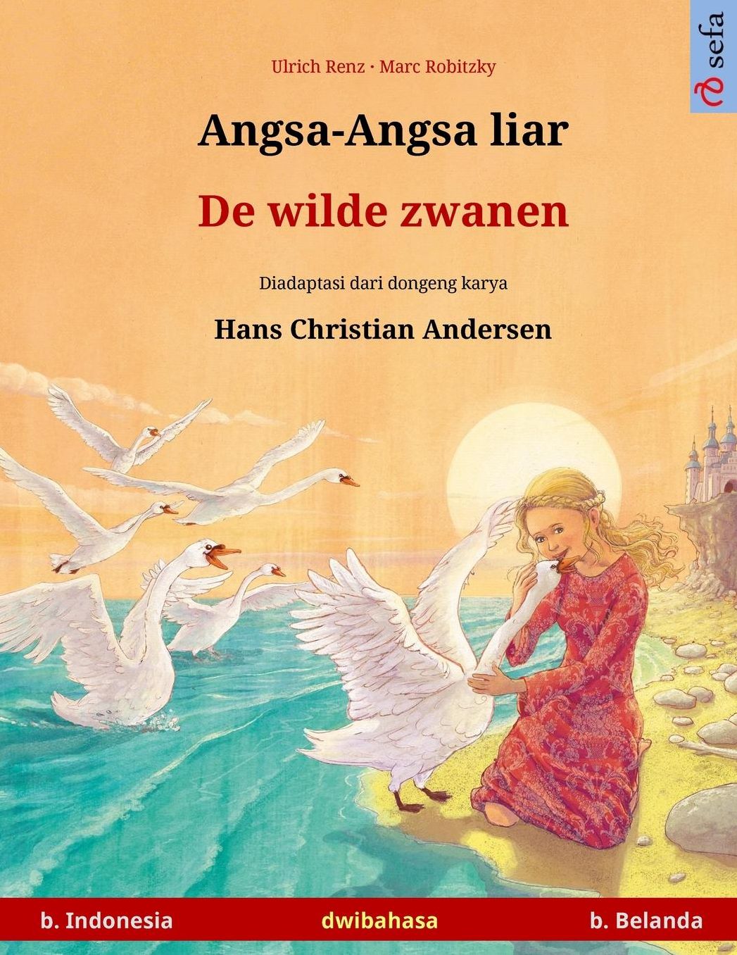 Angsa-Angsa liar - De wilde zwanen. Buku anak-anak hasil adaptasi dari dongeng karya Hans Christian Andersen dalam dua bahasa (b. Indonesia - b. Belanda)