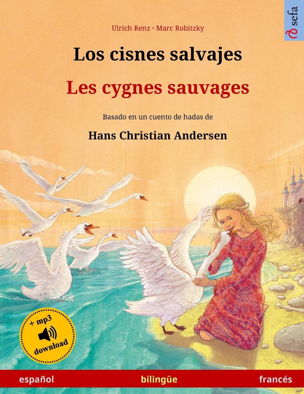 Los cisnes salvajes - Les cygnes sauvages. Libro bilingüe para niños adaptado de un cuento de hadas de Hans Christian Andersen (español - francés)